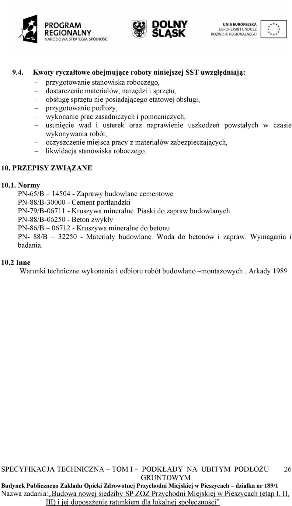 materiałów zabezpieczających, likwidacja stanowiska roboczego. 10. PRZEPISY ZWIĄZANE 10.1. Normy PN-65/B 14504 - Zaprawy budowlane cementowe PN-88/B-30000 - Cement portlandzki PN-79/B-06711 - Kruszywa mineralne.