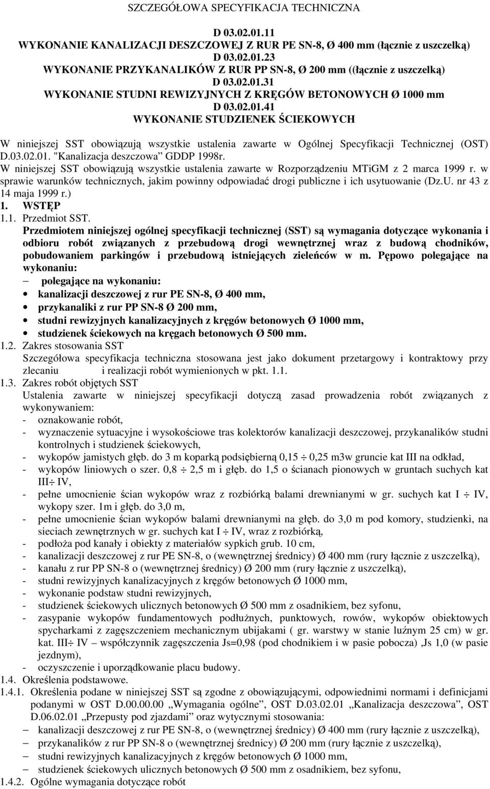 03.02.01. "Kanalizacja deszczowa GDDP 1998r. W niniejszej SST obowiązują wszystkie ustalenia zawarte w Rozporządzeniu MTiGM z 2 marca 1999 r.