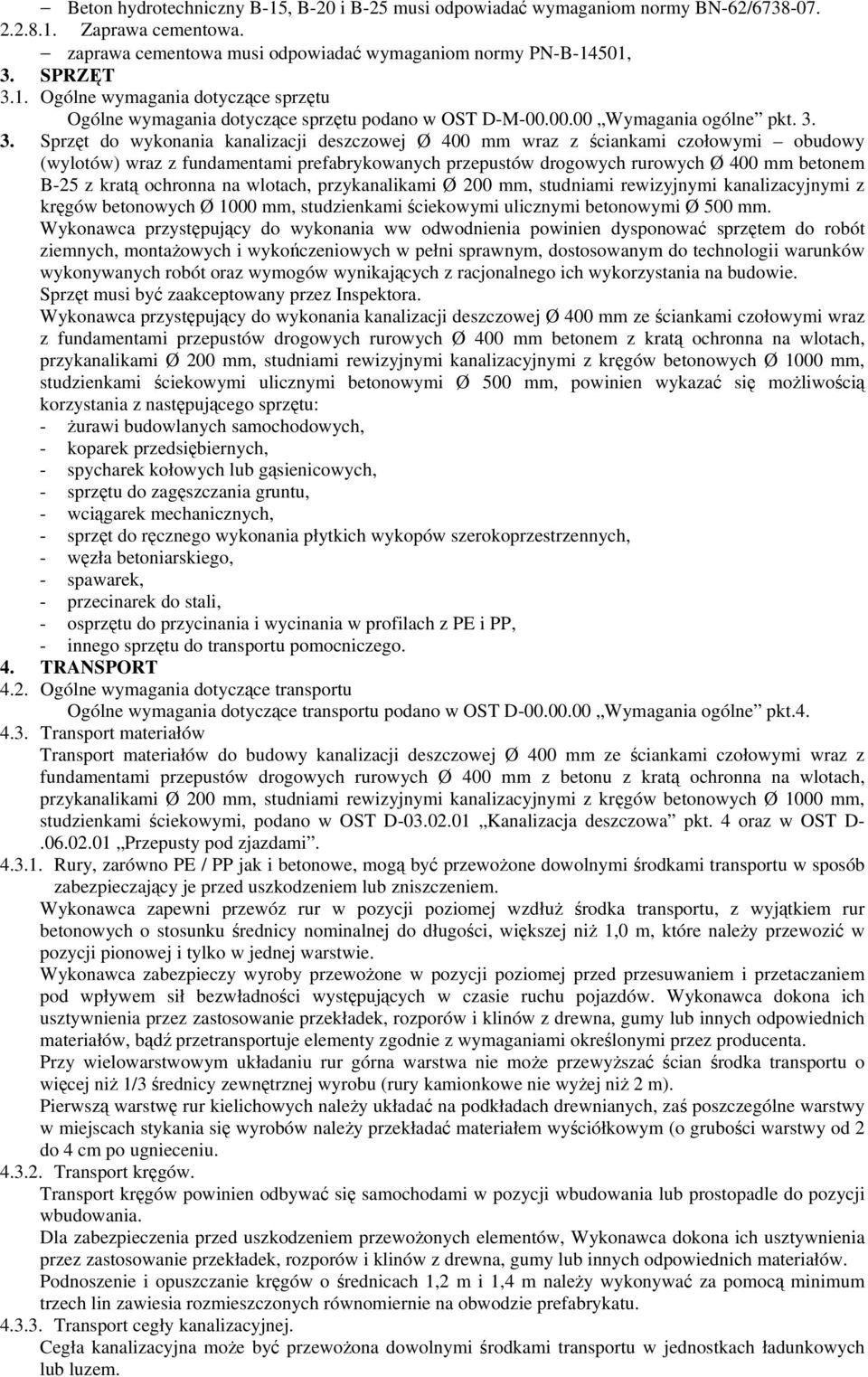 3. Sprzęt do wykonania kanalizacji deszczowej Ø 400 mm wraz z ściankami czołowymi obudowy (wylotów) wraz z fundamentami prefabrykowanych przepustów drogowych rurowych Ø 400 mm betonem B-25 z kratą