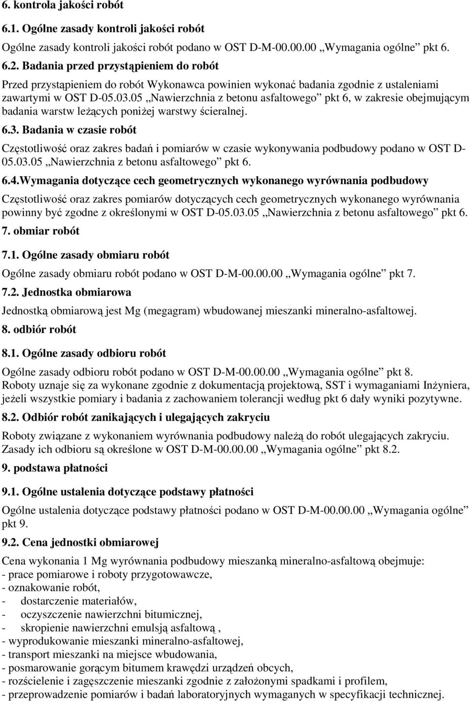 05 Nawierzchnia z betonu asfaltowego pkt 6, w zakresie obejmującym badania warstw leŝących poniŝej warstwy ścieralnej. 6.3.