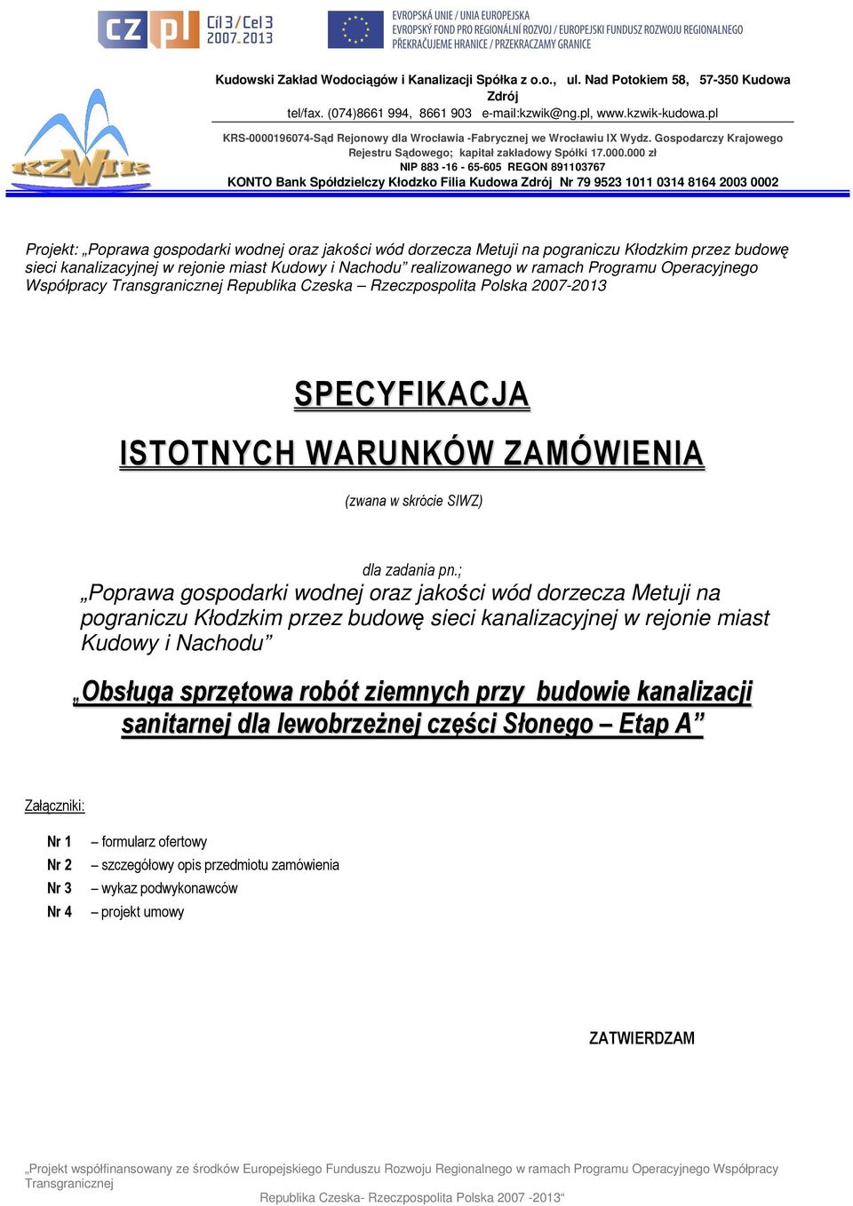 ; Poprawa gospodarki wodnej oraz jakości wód dorzecza Metuji na pograniczu Kłodzkim przez budowę sieci kanalizacyjnej w rejonie miast Kudowy i Nachodu Obsługa sprzętowa robót ziemnych