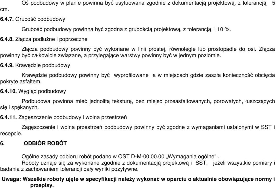 Złącza podłużne i poprzeczne Złącza podbudowy powinny być wykonane w linii prostej, równolegle lub prostopadle do osi.