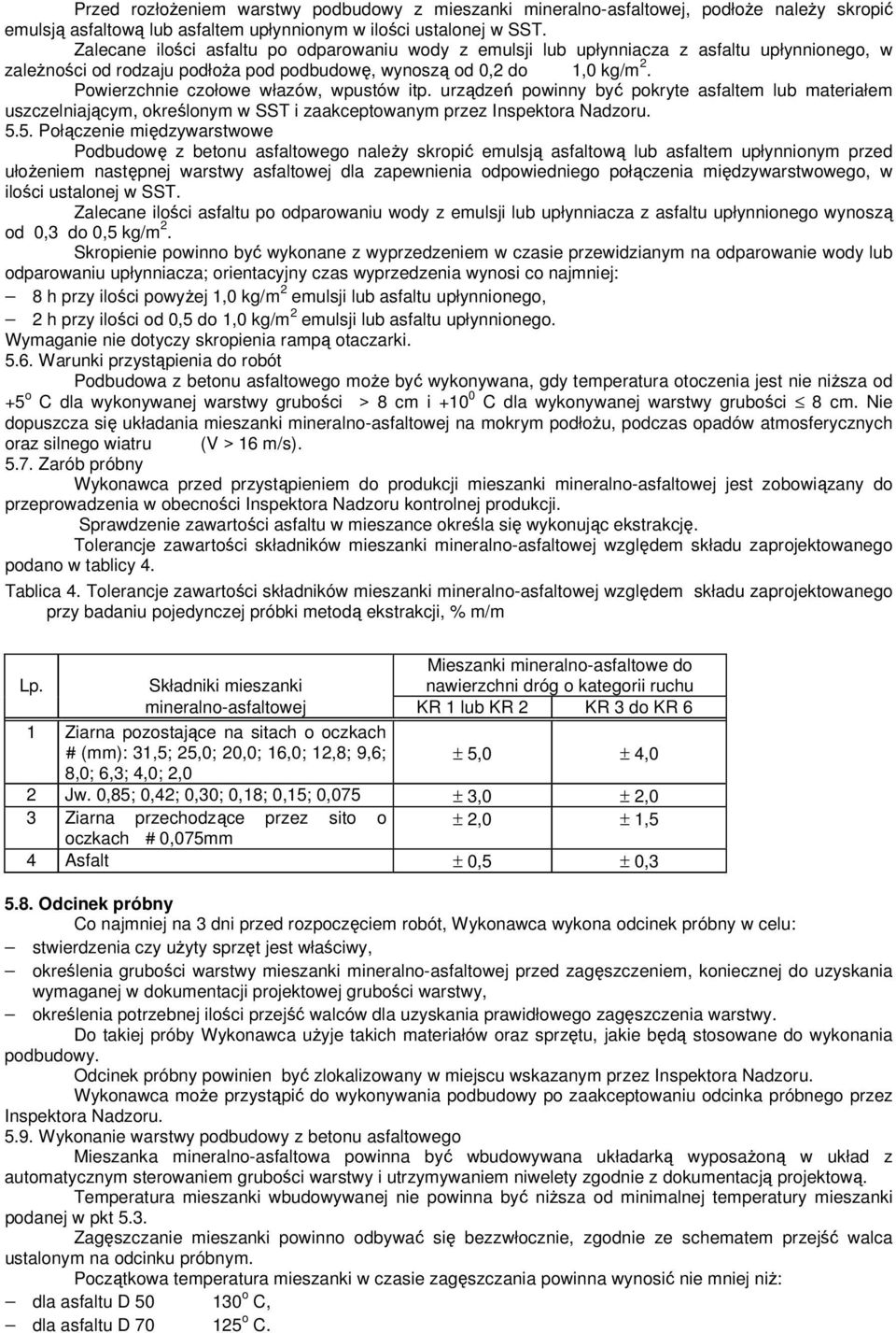 Powierzchnie czołowe włazów, wpustów itp. urządzeń powinny być pokryte asfaltem lub materiałem uszczelniającym, określonym w SST i zaakceptowanym przez Inspektora Nadzoru. 5.