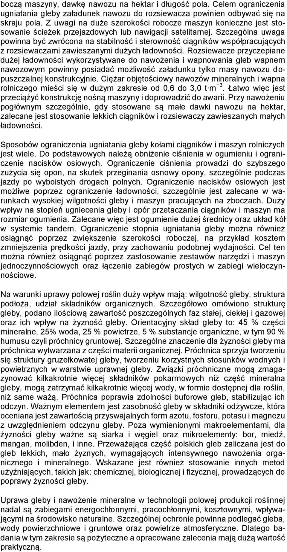 Szczególna uwaga powinna być zwrócona na stabilność i sterowność ciągników współpracujących z rozsiewaczami zawieszanymi dużych ładowności.