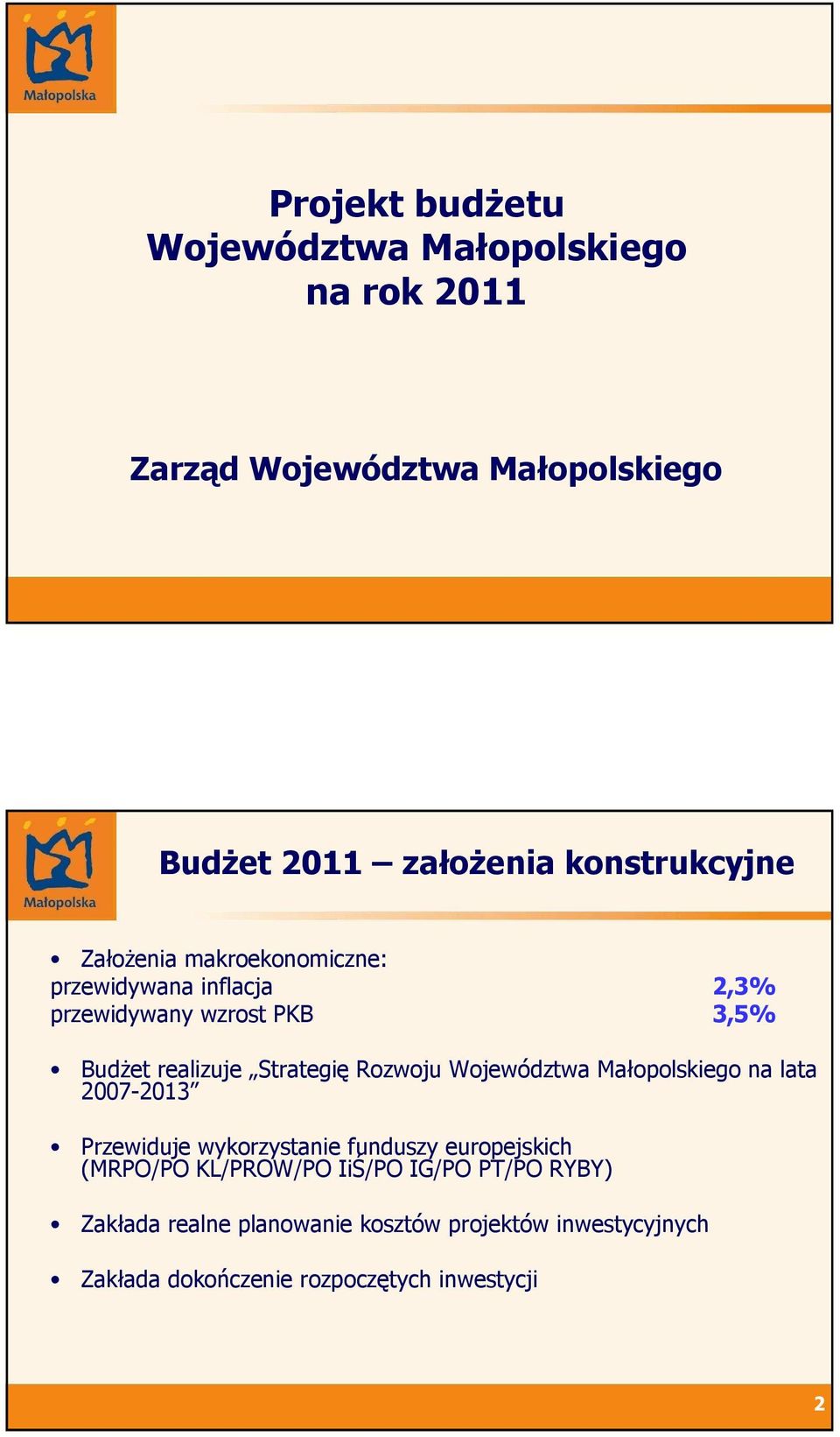 Strategię Rozwoju Województwa Małopolskiego na lata 27-213 Przewiduje wykorzystanie funduszy europejskich (MRPO/PO