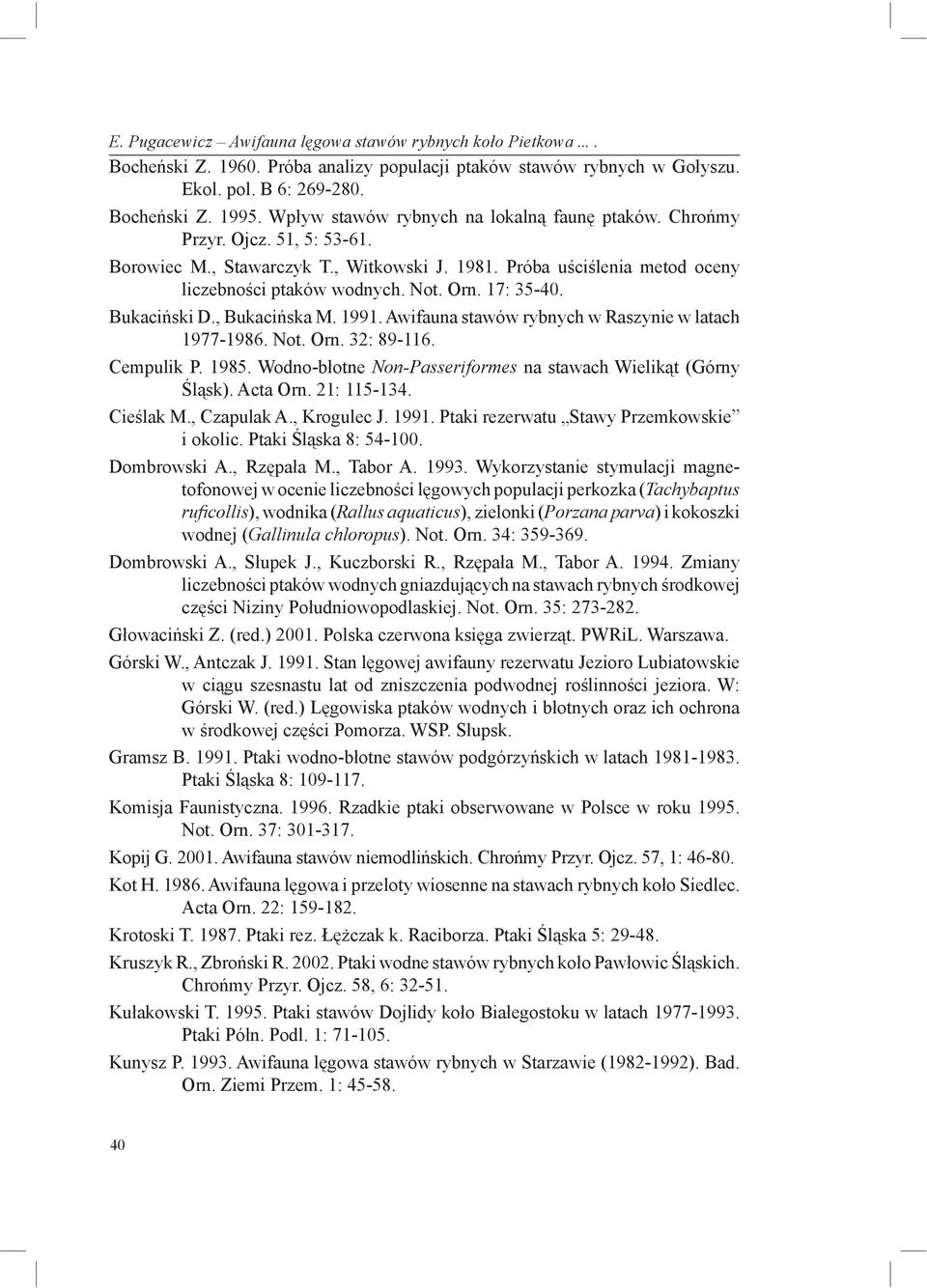 17: 35-40. Bukaciński D., Bukacińska M. 1991. Awifauna stawów rybnych w Raszynie w latach 1977-1986. Not. Orn. 32: 89-116. Cempulik P. 1985.