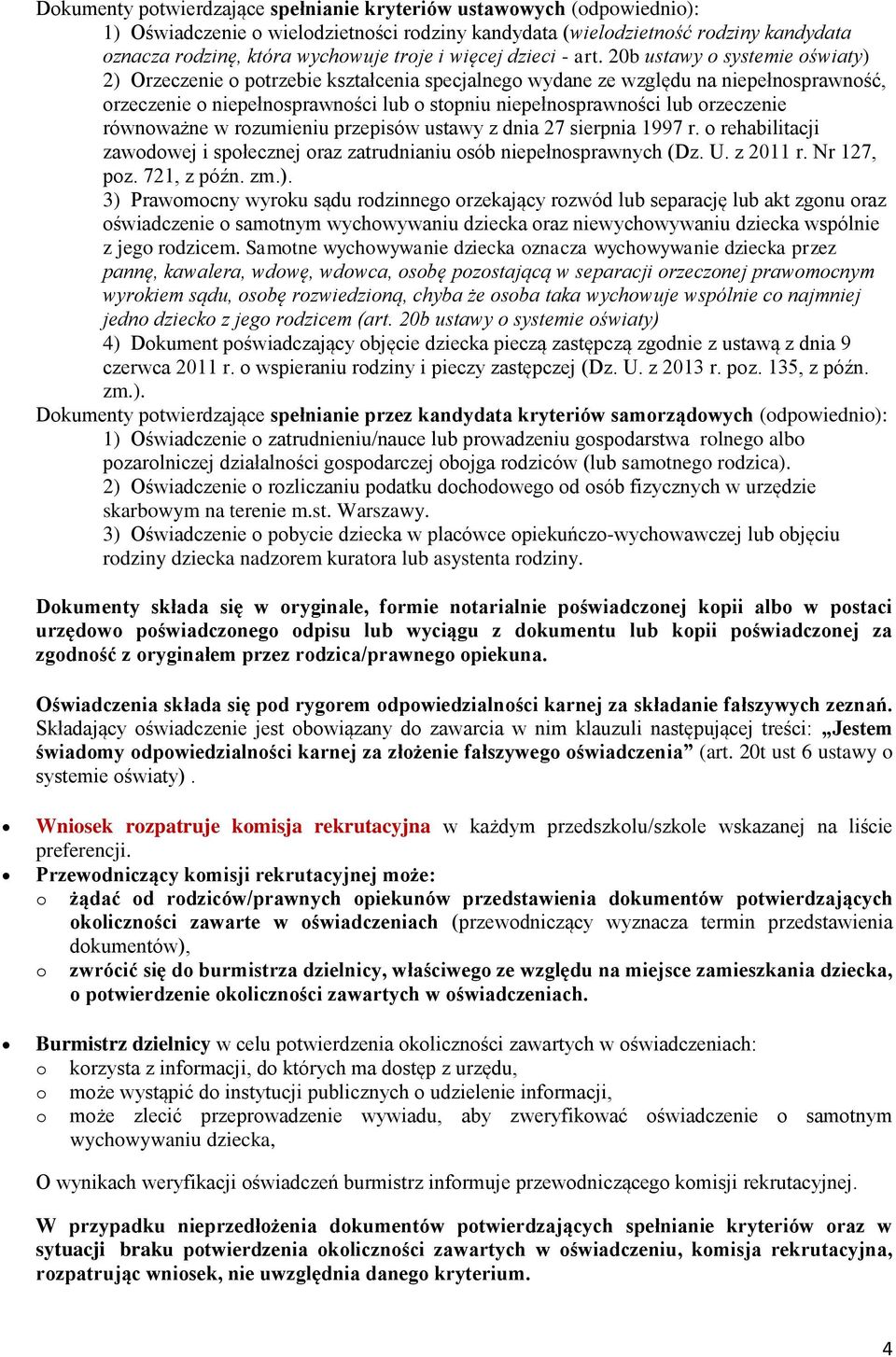 20b ustawy o systemie oświaty) 2) Orzeczenie o potrzebie kształcenia specjalnego wydane ze względu na niepełnosprawność, orzeczenie o niepełnosprawności lub o stopniu niepełnosprawności lub