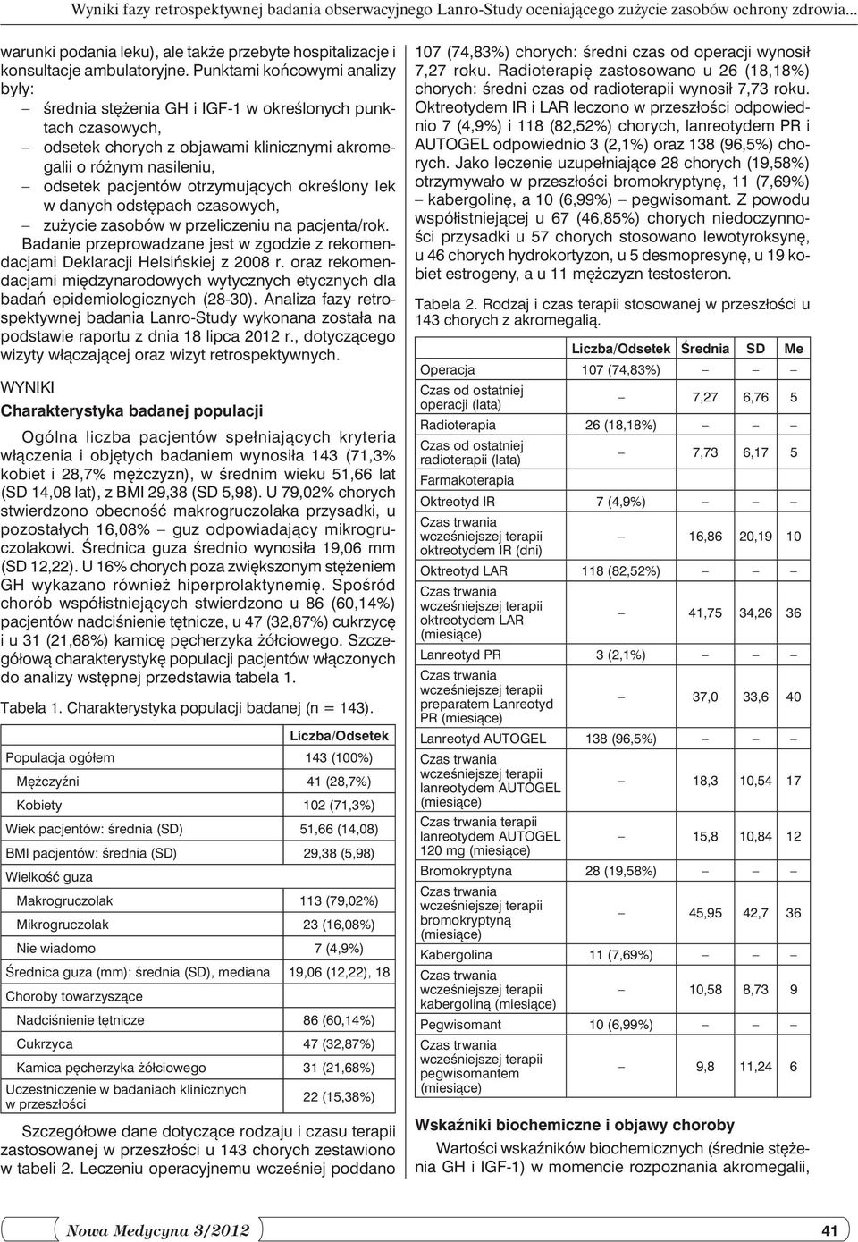 określony lek w danych odstępach czasowych, zużycie zasobów w przeliczeniu na pacjenta/rok. Badanie przeprowadzane jest w zgodzie z rekomendacjami Deklaracji Helsińskiej z 2008 r.