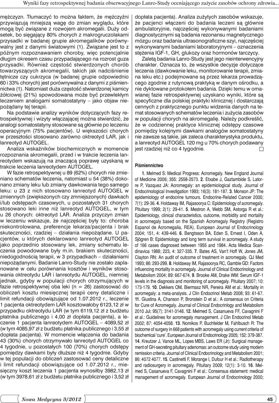 Duży odsetek, bo sięgający 80% chorych z makrogruczolakami przysadki w badanej grupie akromegalików porównywalny jest z danymi światowymi (1).