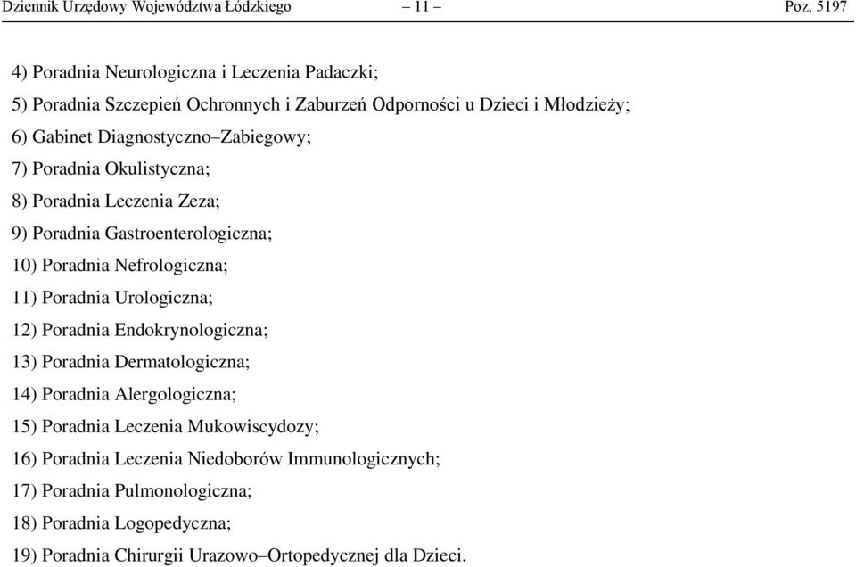 Zabiegowy; 7) Poradnia Okulistyczna; 8) Poradnia Leczenia Zeza; 9) Poradnia Gastroenterologiczna; 10) Poradnia Nefrologiczna; 11) Poradnia Urologiczna; 12)