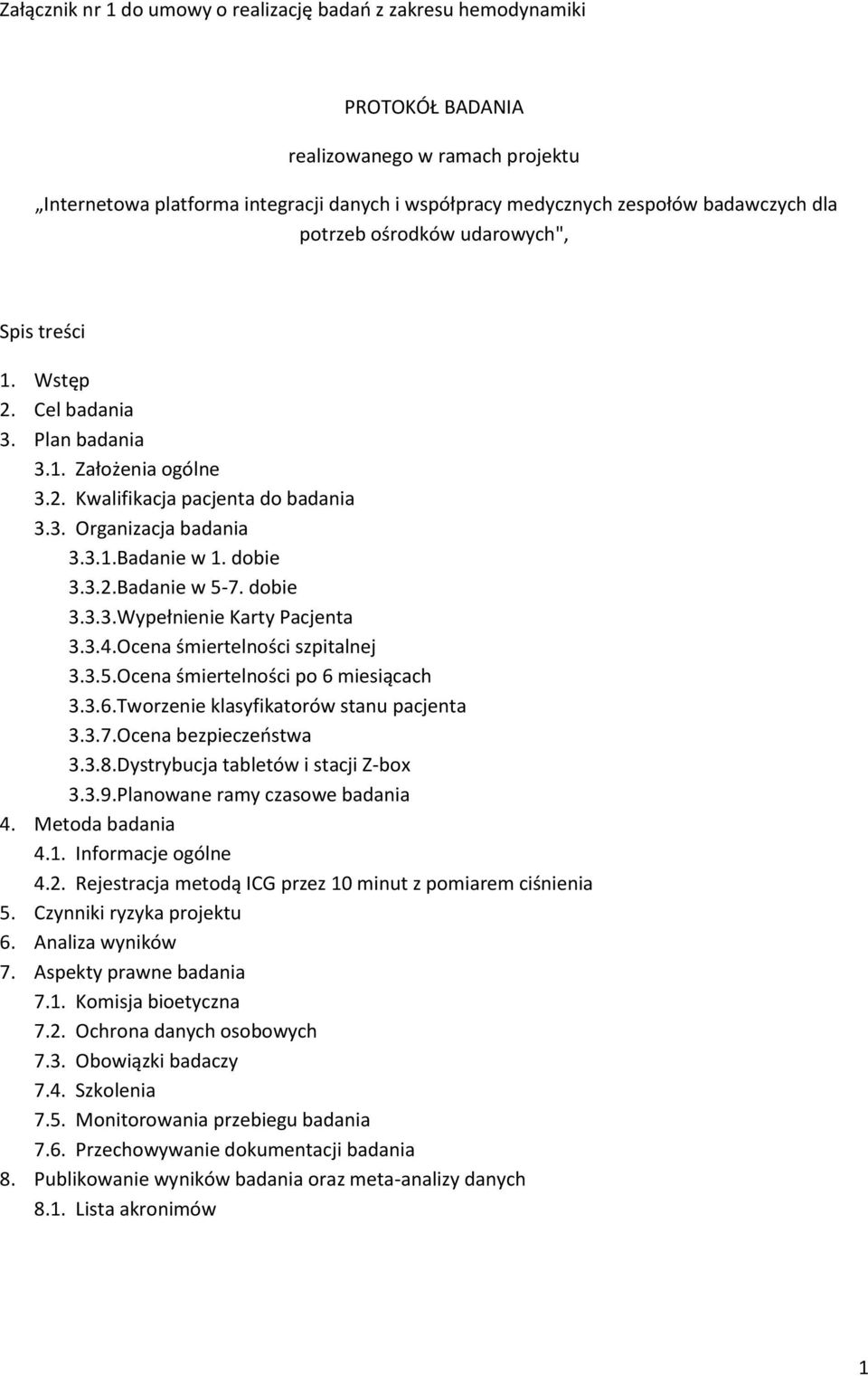 dobie 3.3.3. Wypełnienie Karty Pacjenta 3.3.4. Ocena śmiertelności szpitalnej 3.3.5. Ocena śmiertelności po 6 miesiącach 3.3.6. Tworzenie klasyfikatorów stanu pacjenta 3.3.7. Ocena bezpieczeństwa 3.3.8.