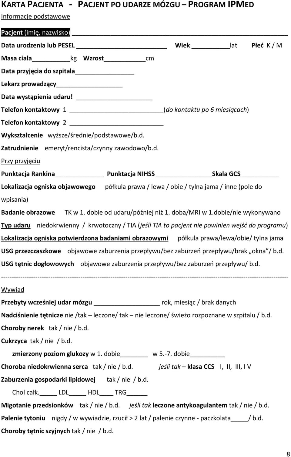 d. Przy przyjęciu Punktacja Rankina Punktacja NIHSS Skala GCS Lokalizacja ogniska objawowego półkula prawa / lewa / obie / tylna jama / inne (pole do wpisania) Badanie obrazowe TK w 1.