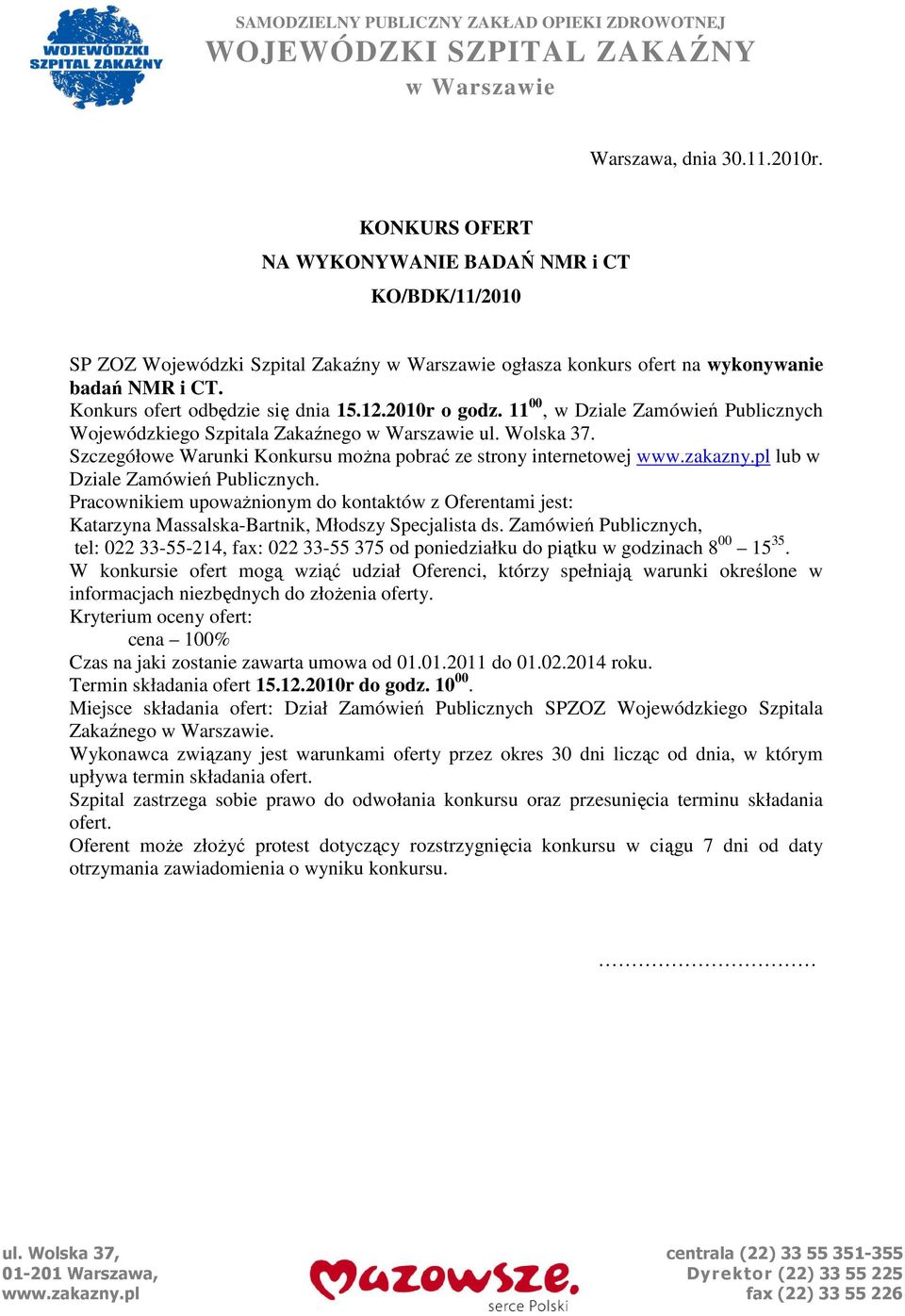 2010r o godz. 11 00, w Dziale Zamówień Publicznych Wojewódzkiego Szpitala Zakaźnego w Warszawie ul. Wolska 37. Szczegółowe Warunki Konkursu moŝna pobrać ze strony internetowej www.zakazny.