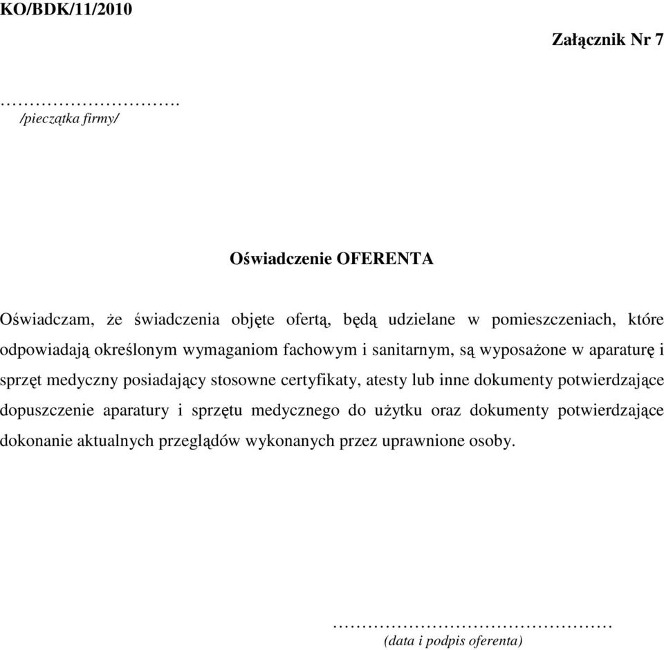 odpowiadają określonym wymaganiom fachowym i sanitarnym, są wyposaŝone w aparaturę i sprzęt medyczny posiadający stosowne