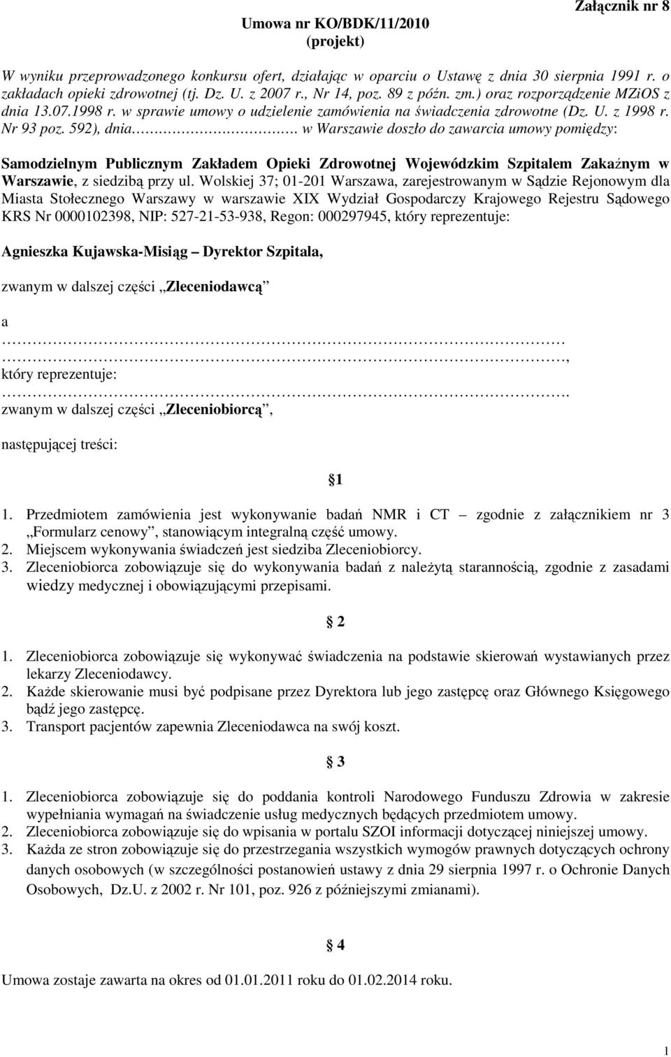 w Warszawie doszło do zawarcia umowy pomiędzy: Samodzielnym Publicznym Zakładem Opieki Zdrowotnej Wojewódzkim Szpitalem Zakaźnym w Warszawie, z siedzibą przy ul.