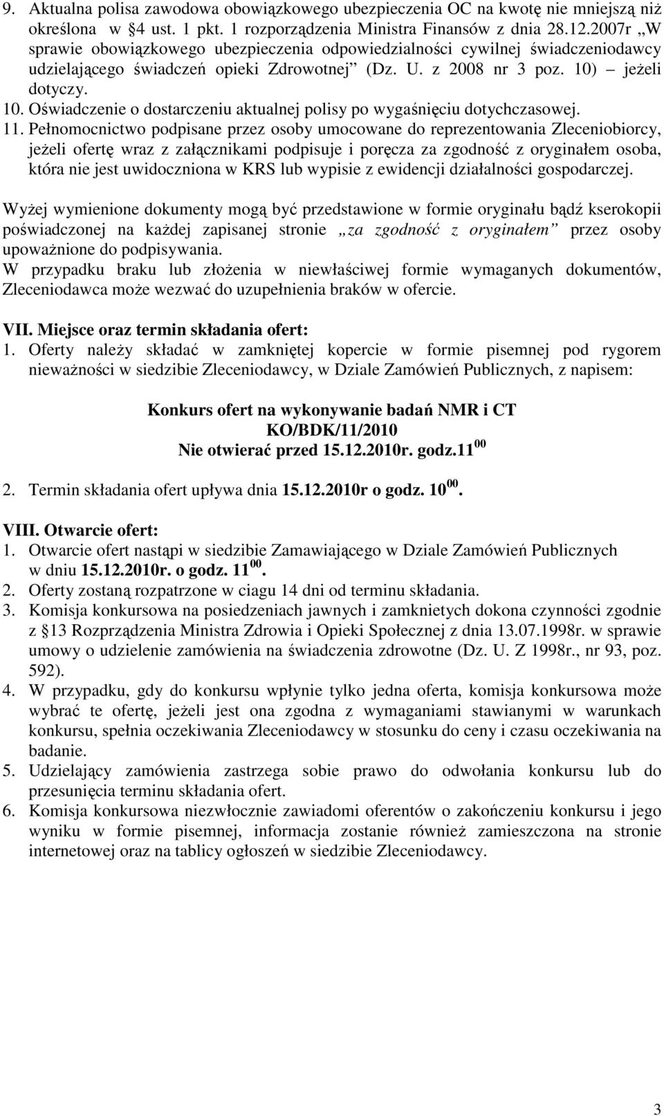 jeŝeli dotyczy. 10. Oświadczenie o dostarczeniu aktualnej polisy po wygaśnięciu dotychczasowej. 11.