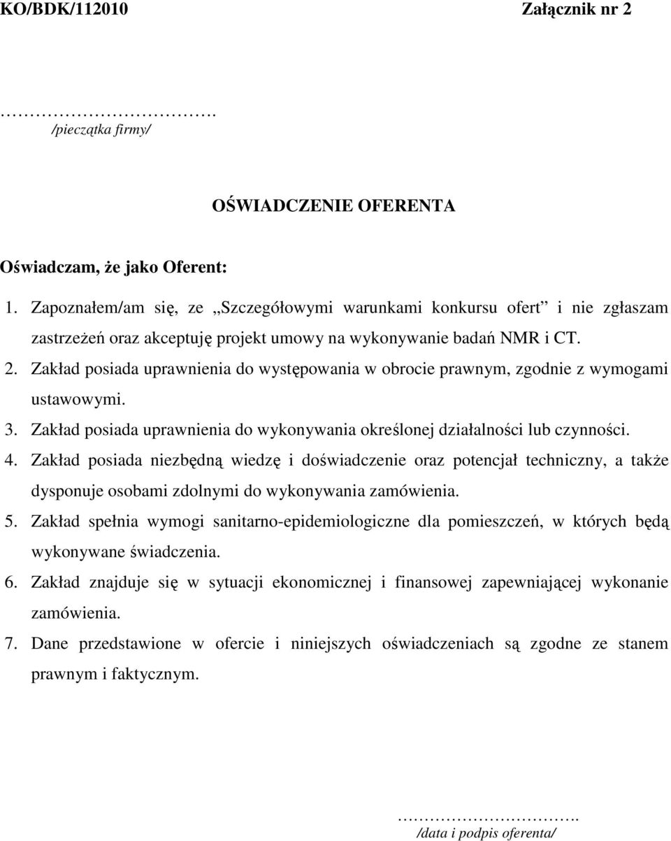 Zakład posiada uprawnienia do występowania w obrocie prawnym, zgodnie z wymogami ustawowymi. 3. Zakład posiada uprawnienia do wykonywania określonej działalności lub czynności. 4.