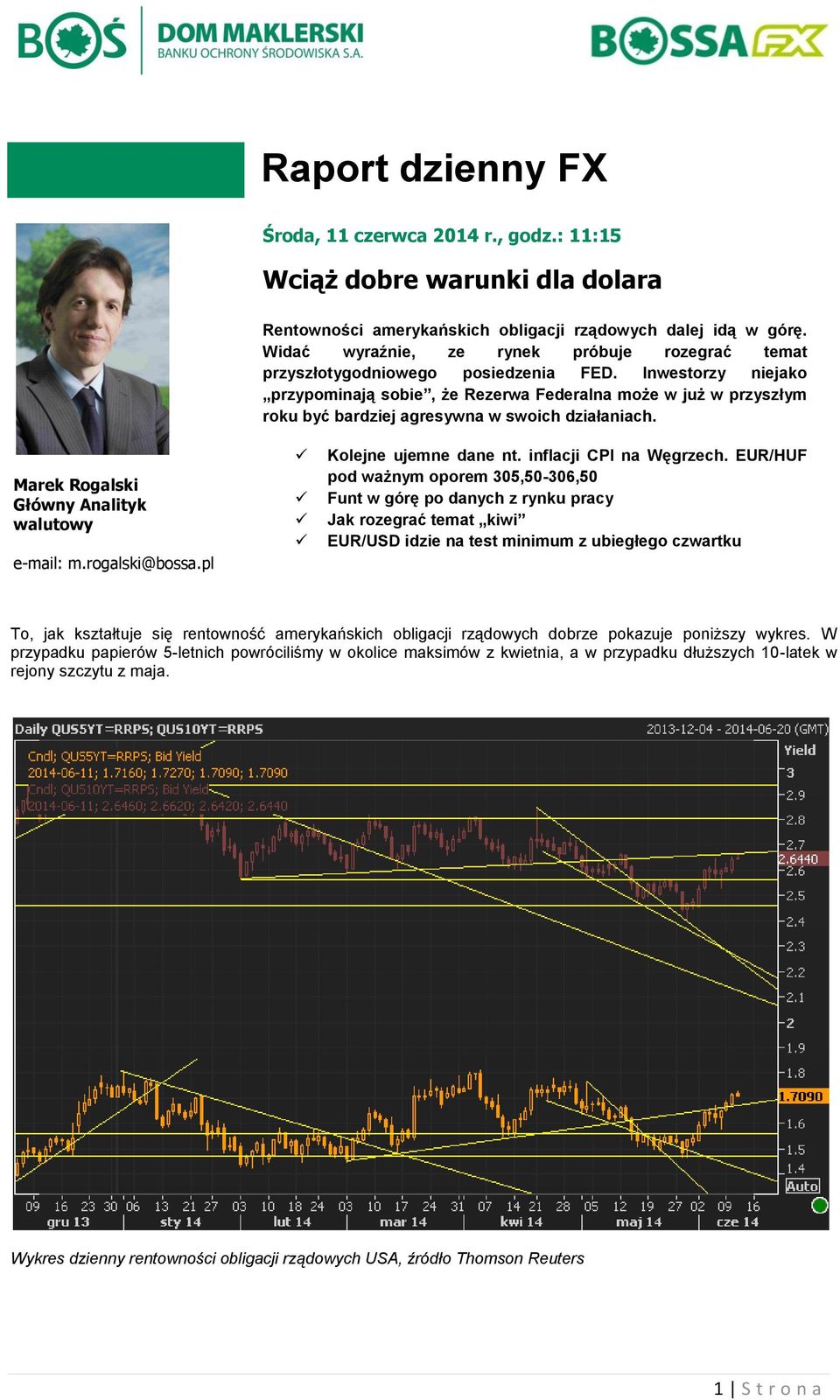 Inwestorzy niejako przypominają sobie, że Rezerwa Federalna może w już w przyszłym roku być bardziej agresywna w swoich działaniach. GG Marek Rogalski Główny Analityk walutowy e-mail: m.