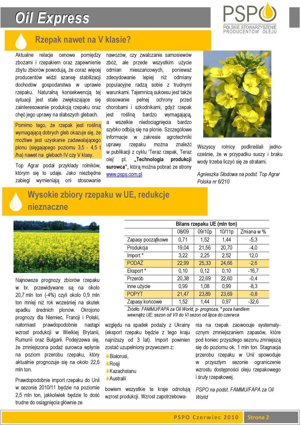 Naturalną konsekwencją tej sytuacji jest stałe zwiększające się zainteresowanie produkcją rzepaku oraz chęć jego uprawy na słabszych glebach.