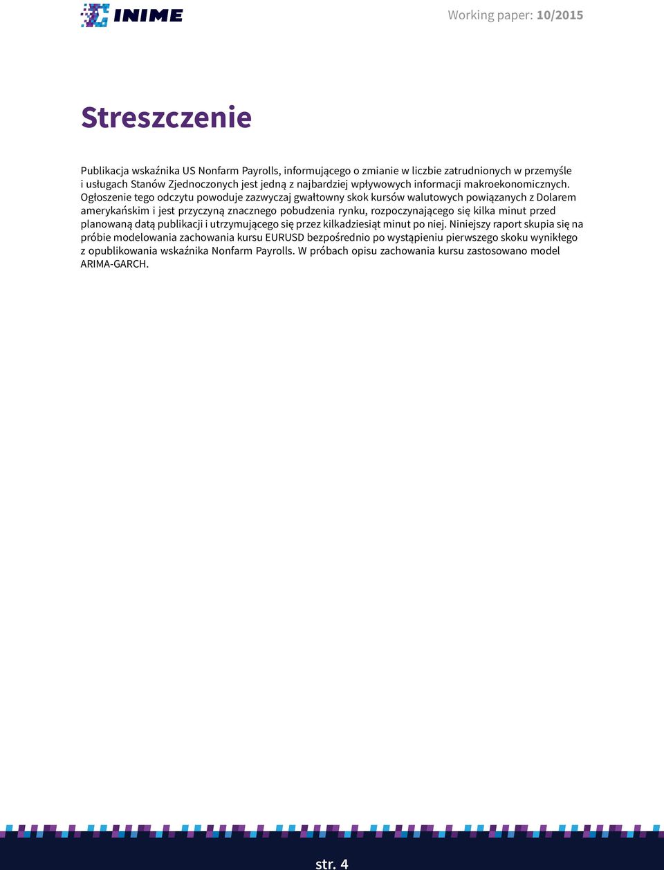 Ogłoszenie tego odczytu powoduje zazwyczaj gwałtowny skok kursów walutowych powiązanych z Dolarem amerykańskim i jest przyczyną znacznego pobudzenia rynku, rozpoczynającego się kilka