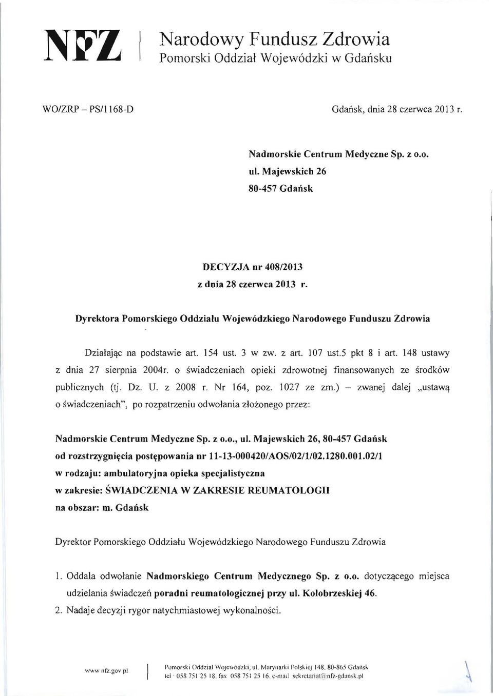 107 ust.5 pkt 8 i art. 148 ustawy z dnia 27 sierpnia 2004 r. 0 swiadczeniach opieki zdrowotnej finansowan ych ze srodk6w publicznych (tj. Dz. U. z 2008 r. Nr 164, poz. 1027 ze zm.