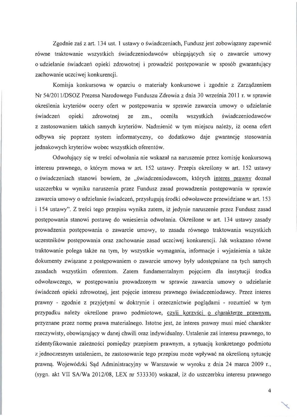 Komisja konkursowa w oparciu 0 materialy konkursowe i zgodnie z Zarz'!dzeniem Nr 54/2011IDSOZ Prezesa Narodowego Funduszu Zdrowia z dnia 30 wrzesnia 2011 r.