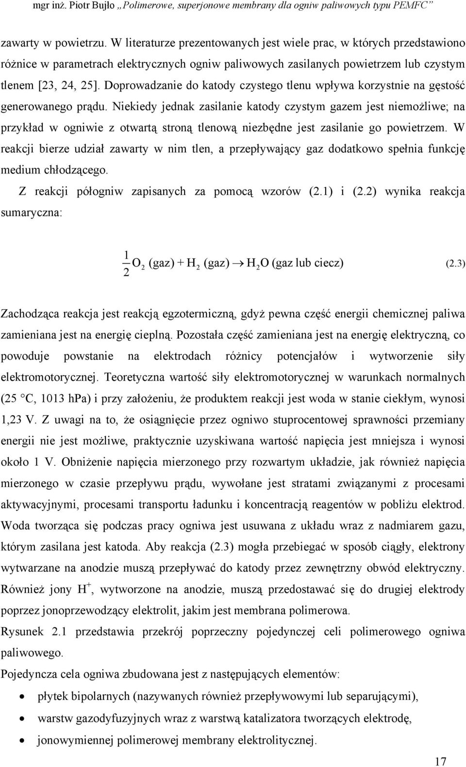 Niekiedy jednak zasilanie katody czystym gazem jest niemożliwe; na przykład w ogniwie z otwartą stroną tlenową niezbędne jest zasilanie go powietrzem.