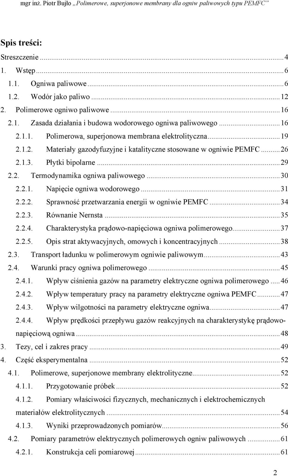 ..34 2.2.3. Równanie Nernsta...35 2.2.4. Charakterystyka prądowo-napięciowa ogniwa polimerowego...37 2.2.5. Opis strat aktywacyjnych, omowych i koncentracyjnych...38 2.3. Transport ładunku w polimerowym ogniwie paliwowym.