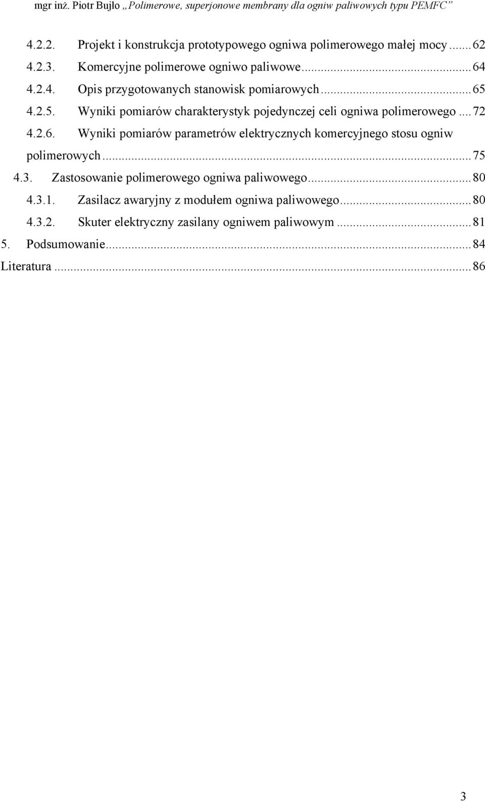 ..75 4.3. Zastosowanie polimerowego ogniwa paliwowego...80 4.3.1. Zasilacz awaryjny z modułem ogniwa paliwowego...80 4.3.2.