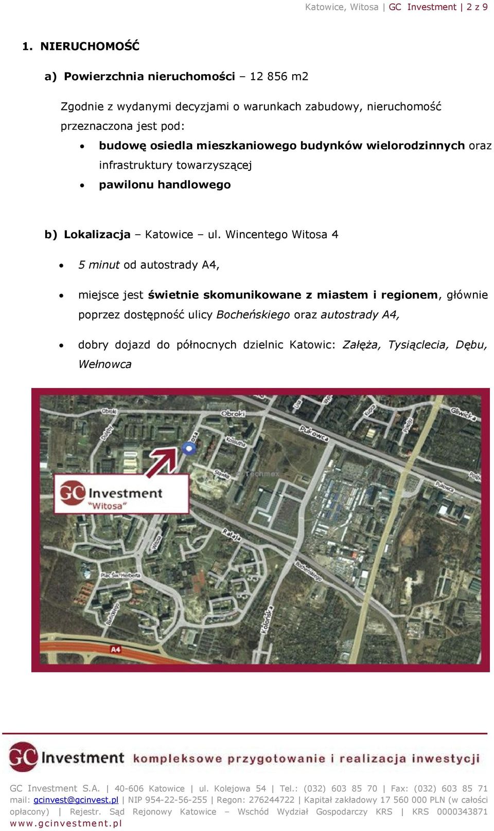 budowę osiedla mieszkaniowego budynków wielorodzinnych oraz infrastruktury towarzyszącej pawilonu handlowego b) Lokalizacja Katowice ul.