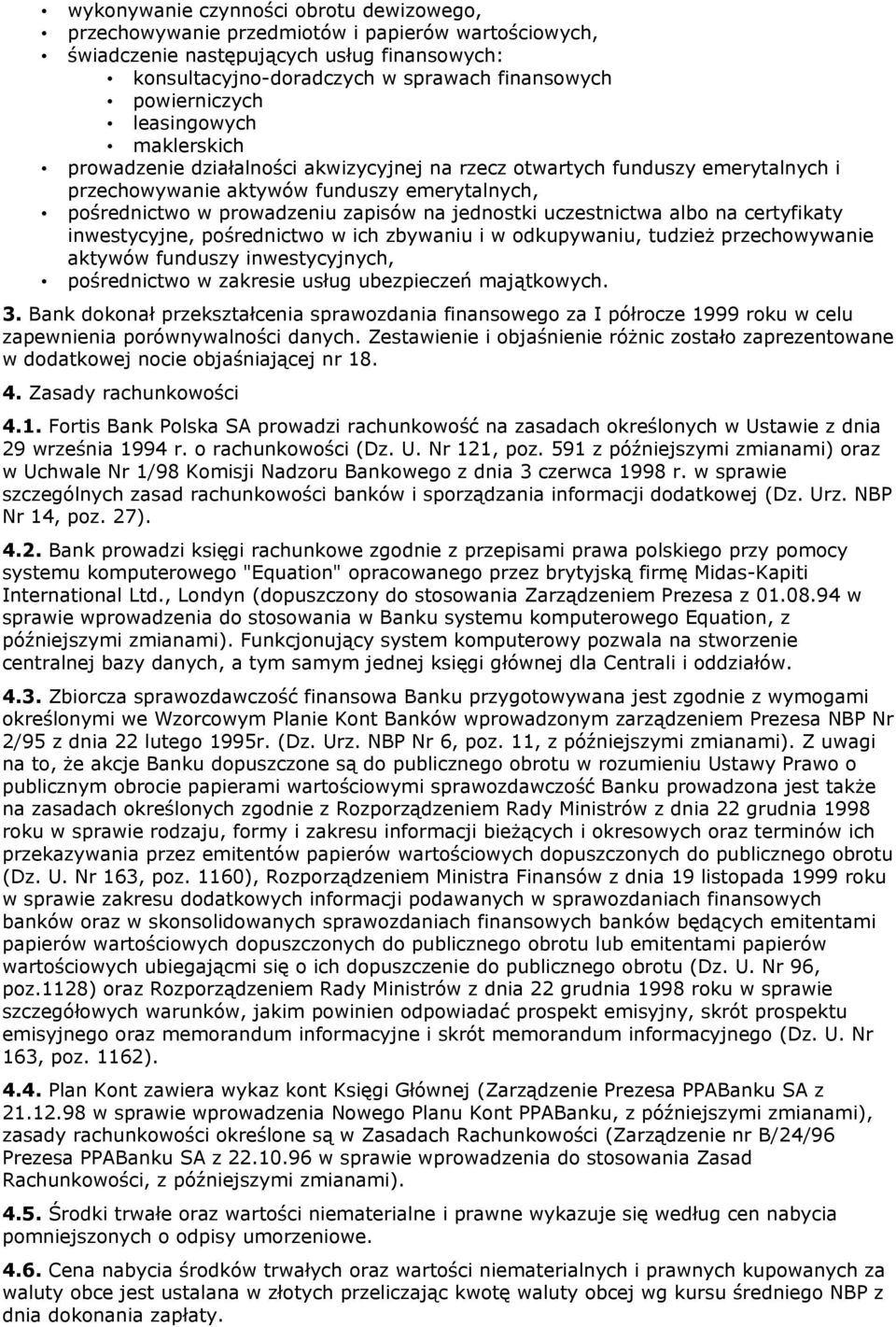 zapisów na jednostki uczestnictwa albo na certyfikaty inwestycyjne, pośrednictwo w ich zbywaniu i w odkupywaniu, tudzież przechowywanie aktywów funduszy inwestycyjnych, pośrednictwo w zakresie usług