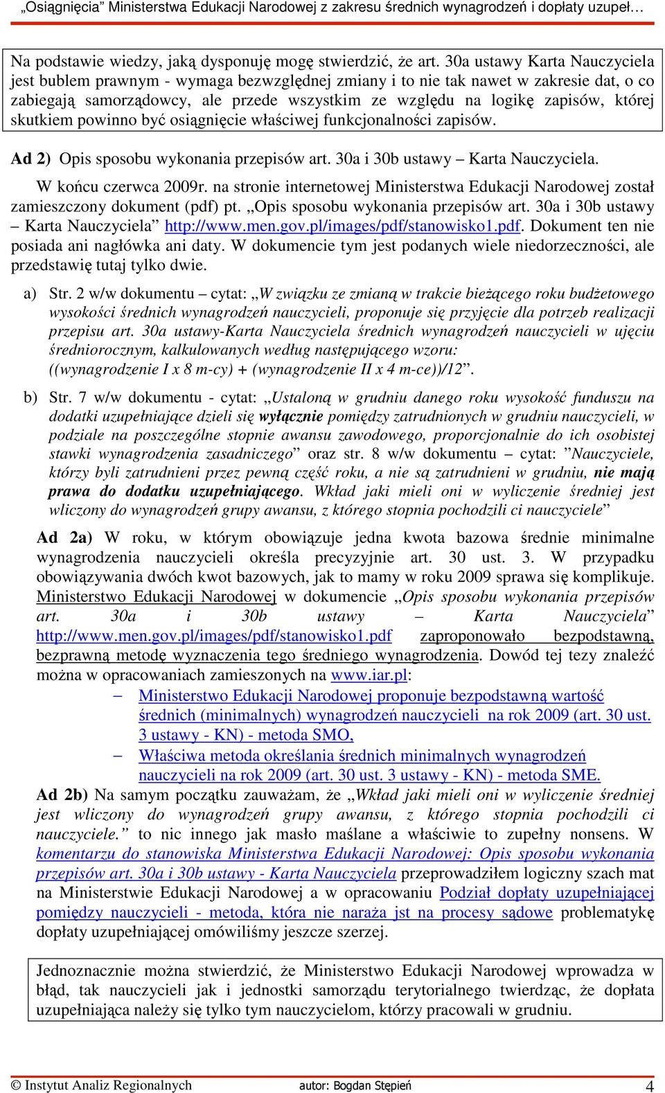 skutkiem powinno być osiągnięcie właściwej funkcjonalności zapisów. Ad 2) Opis sposobu wykonania przepisów art. 30a i 30b ustawy Karta Nauczyciela. W końcu czerwca 2009r.