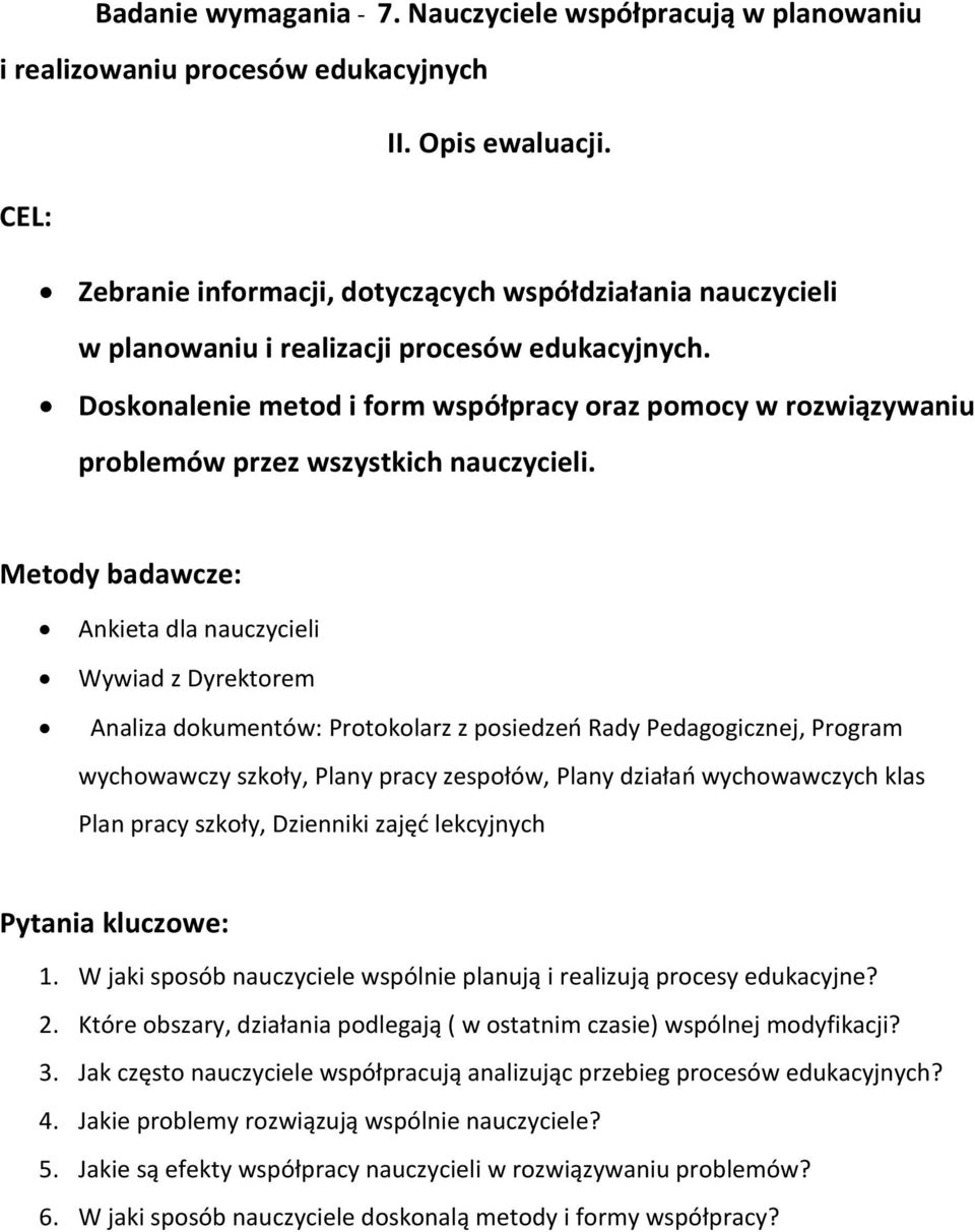 Doskonalenie metod i form współpracy oraz pomocy w rozwiązywaniu problemów przez wszystkich nauczycieli.