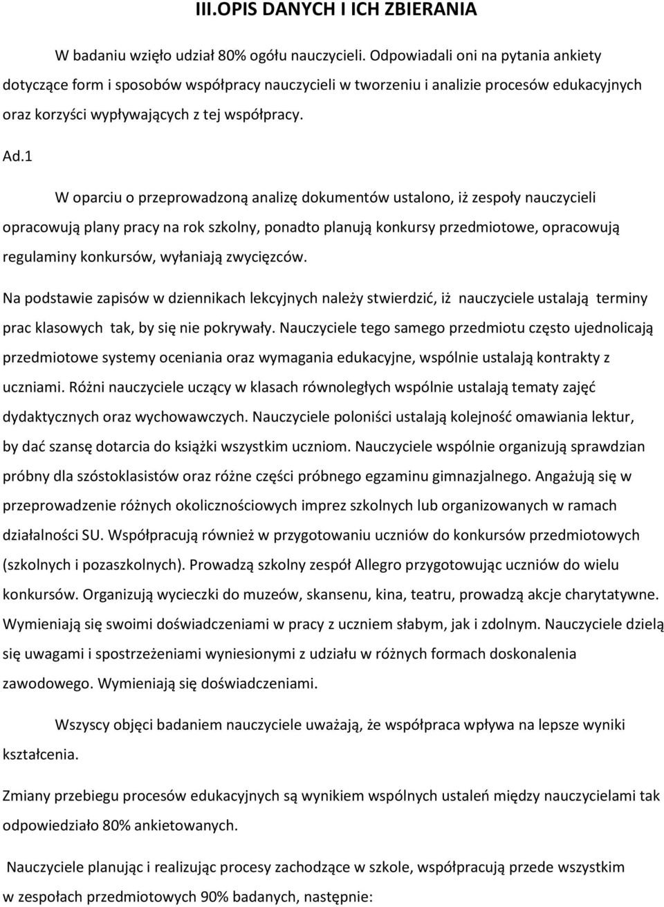 1 W oparciu o przeprowadzoną analizę dokumentów ustalono, iż zespoły nauczycieli opracowują plany pracy na rok szkolny, ponadto planują konkursy przedmiotowe, opracowują regulaminy konkursów,