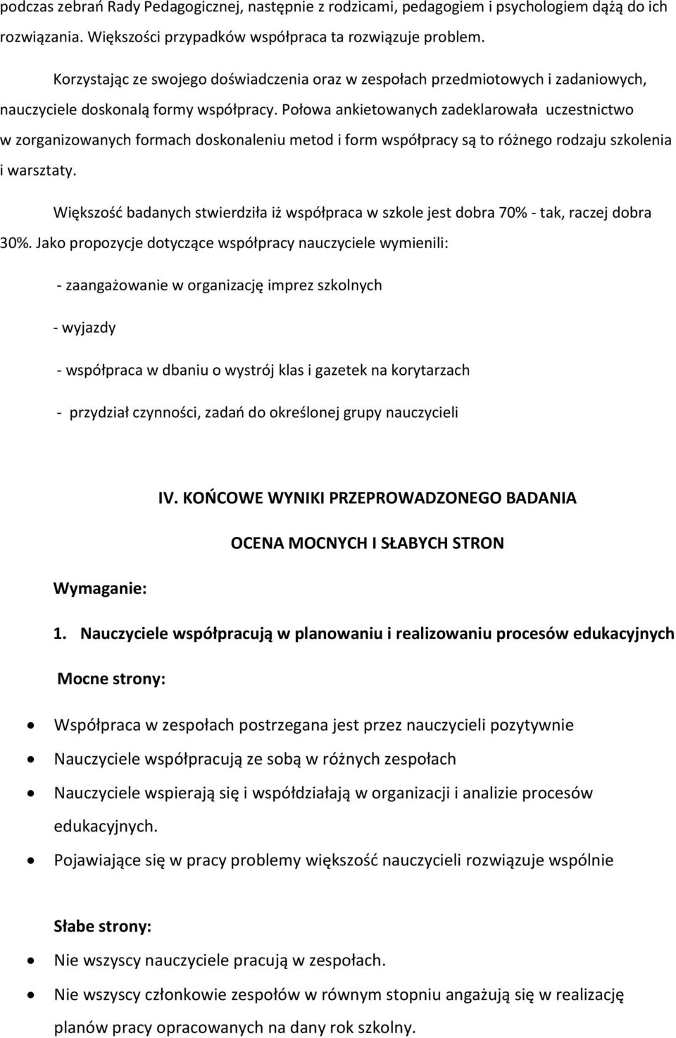 Połowa ankietowanych zadeklarowała uczestnictwo w zorganizowanych formach doskonaleniu metod i form współpracy są to różnego rodzaju szkolenia i warsztaty.