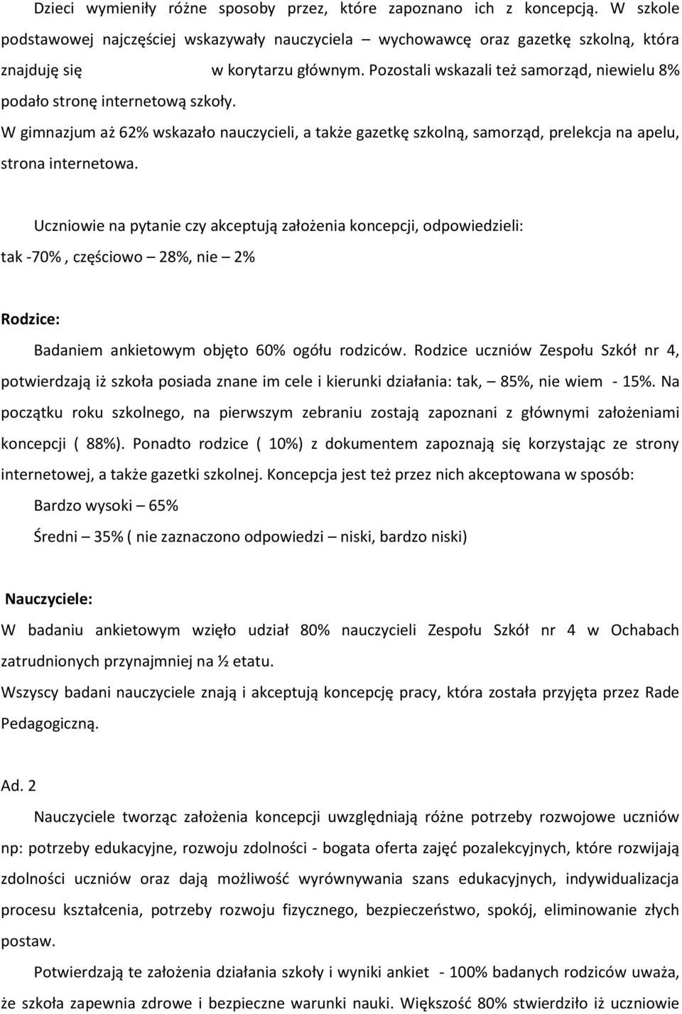 Uczniowie na pytanie czy akceptują założenia koncepcji, odpowiedzieli: tak -70%, częściowo 28%, nie 2% Rodzice: Badaniem ankietowym objęto 60% ogółu rodziców.