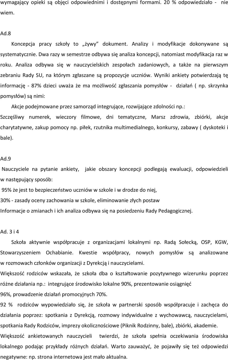 Analiza odbywa się w nauczycielskich zespołach zadaniowych, a także na pierwszym zebraniu Rady SU, na którym zgłaszane są propozycje uczniów.