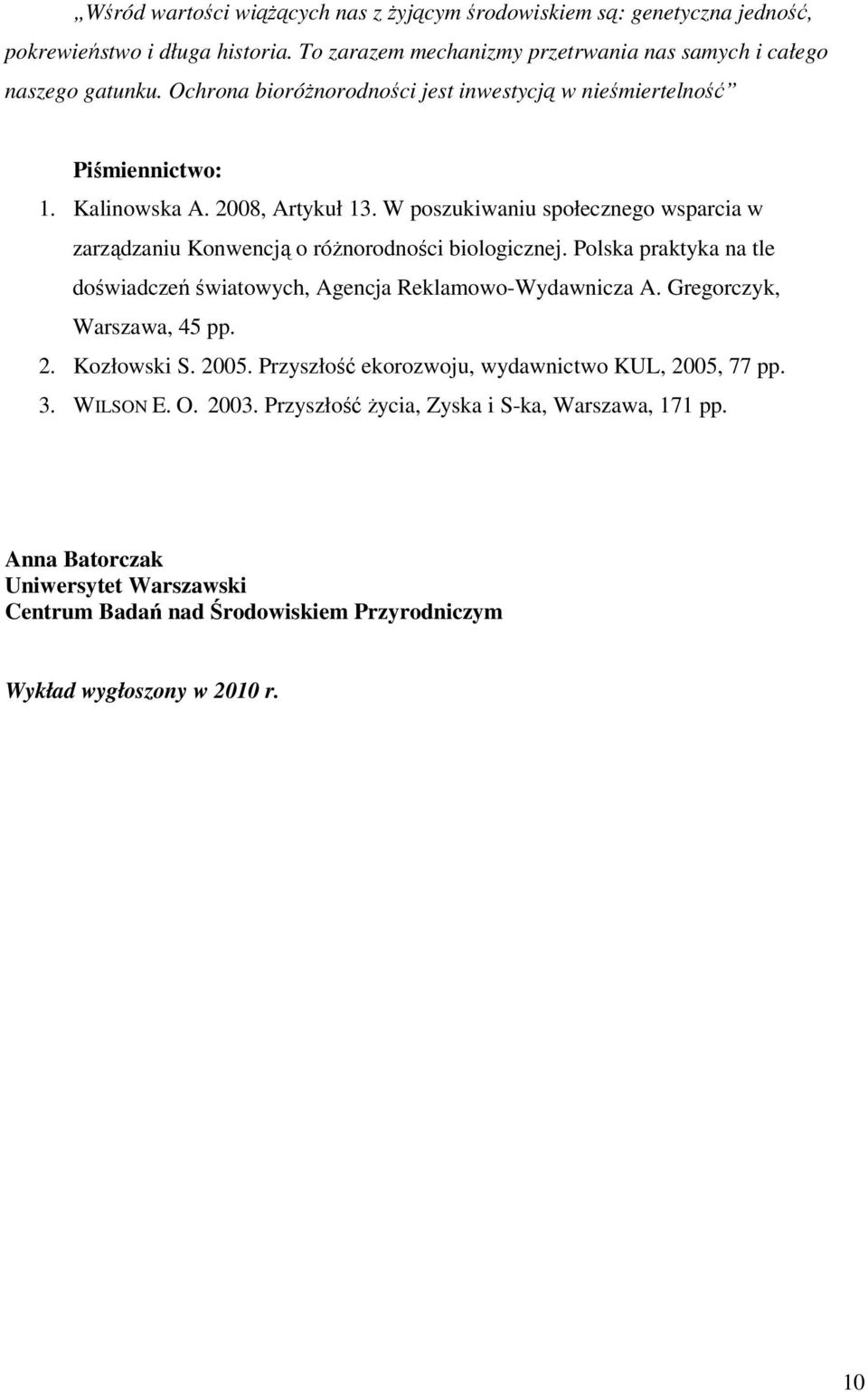 W poszukiwaniu społecznego wsparcia w zarządzaniu Konwencją o róŝnorodności biologicznej. Polska praktyka na tle doświadczeń światowych, Agencja Reklamowo-Wydawnicza A.