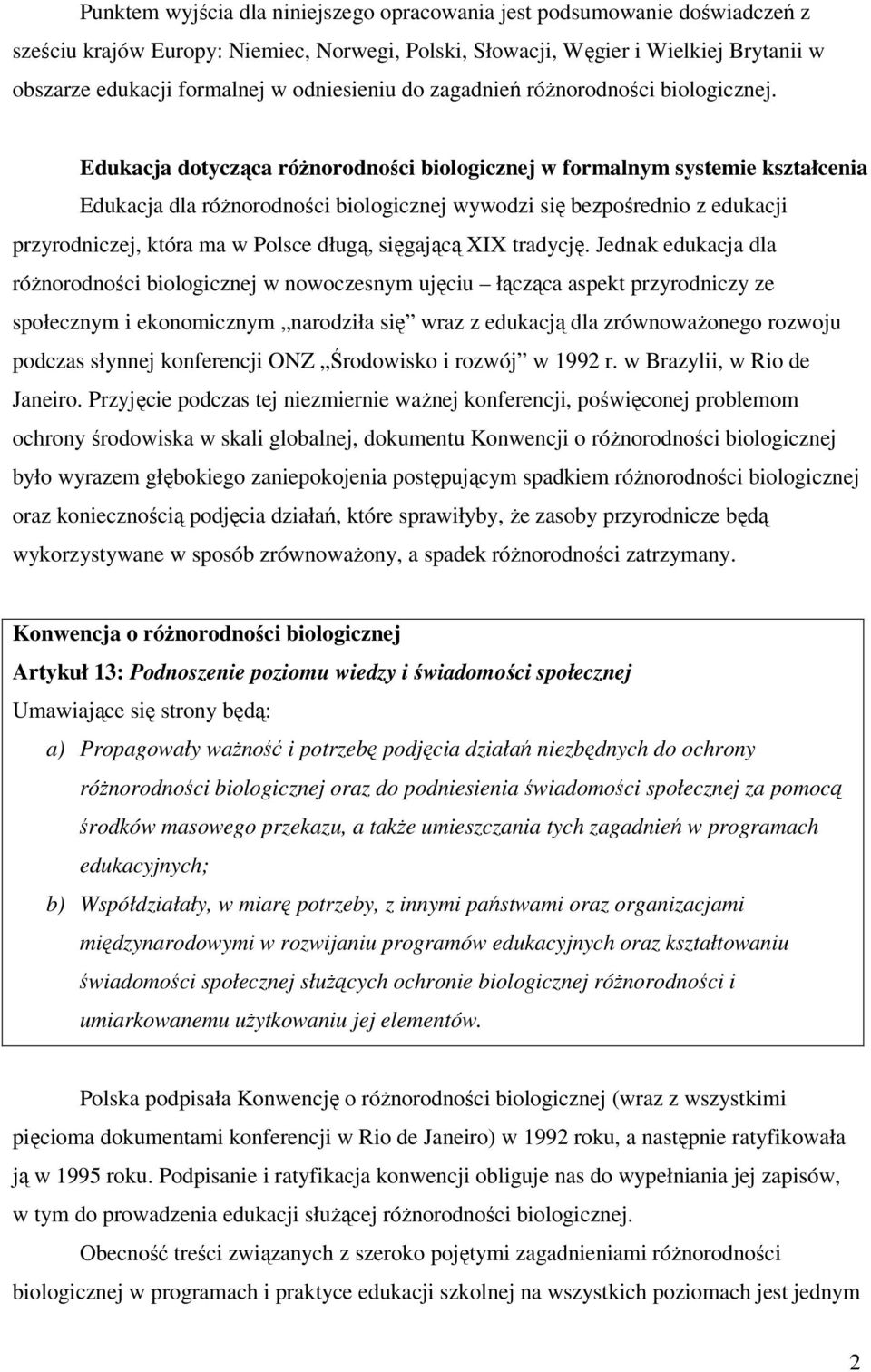 Edukacja dotycząca róŝnorodności biologicznej w formalnym systemie kształcenia Edukacja dla róŝnorodności biologicznej wywodzi się bezpośrednio z edukacji przyrodniczej, która ma w Polsce długą,