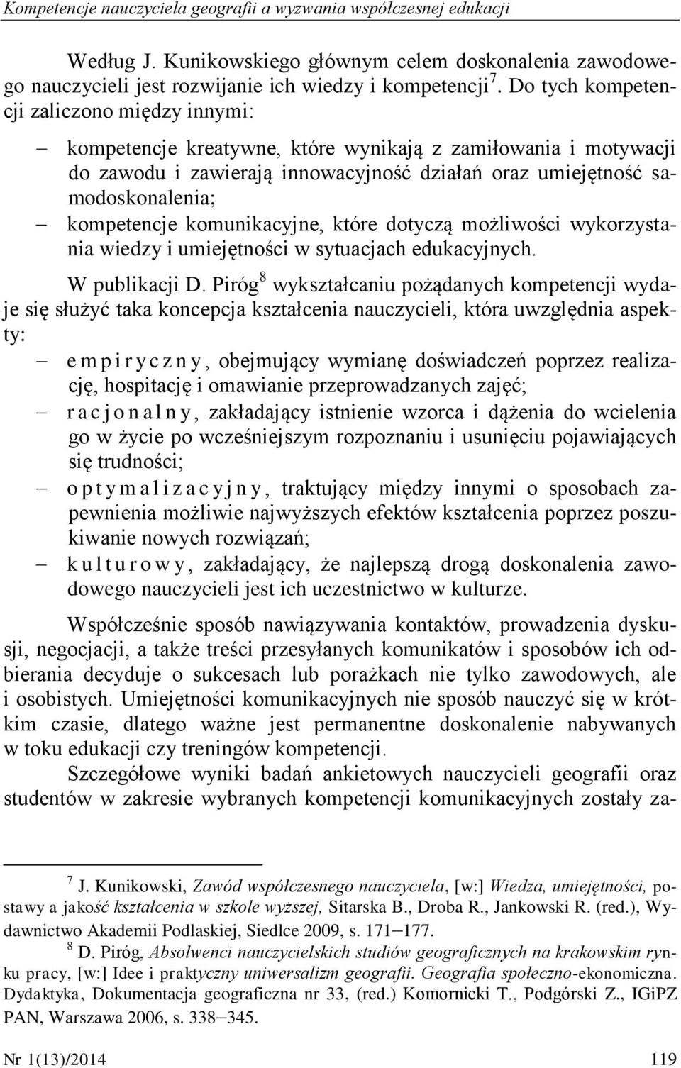 komunikacyjne, które dotyczą możliwości wykorzystania wiedzy i umiejętności w sytuacjach edukacyjnych. W publikacji D.