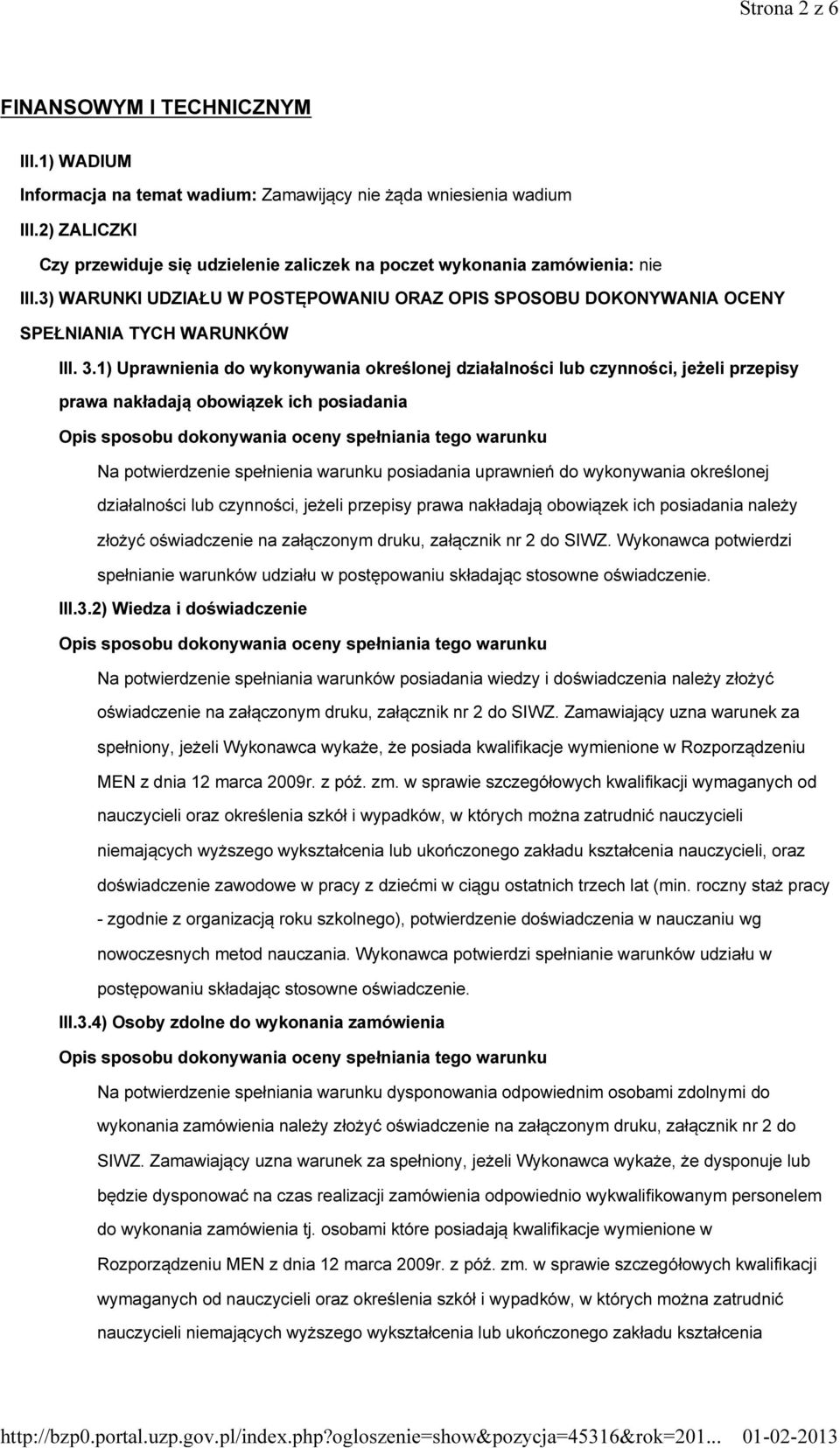 1) Uprawnienia do wykonywania określonej działalności lub czynności, jeżeli przepisy prawa nakładają obowiązek ich posiadania Opis sposobu dokonywania oceny spełniania tego warunku Na potwierdzenie