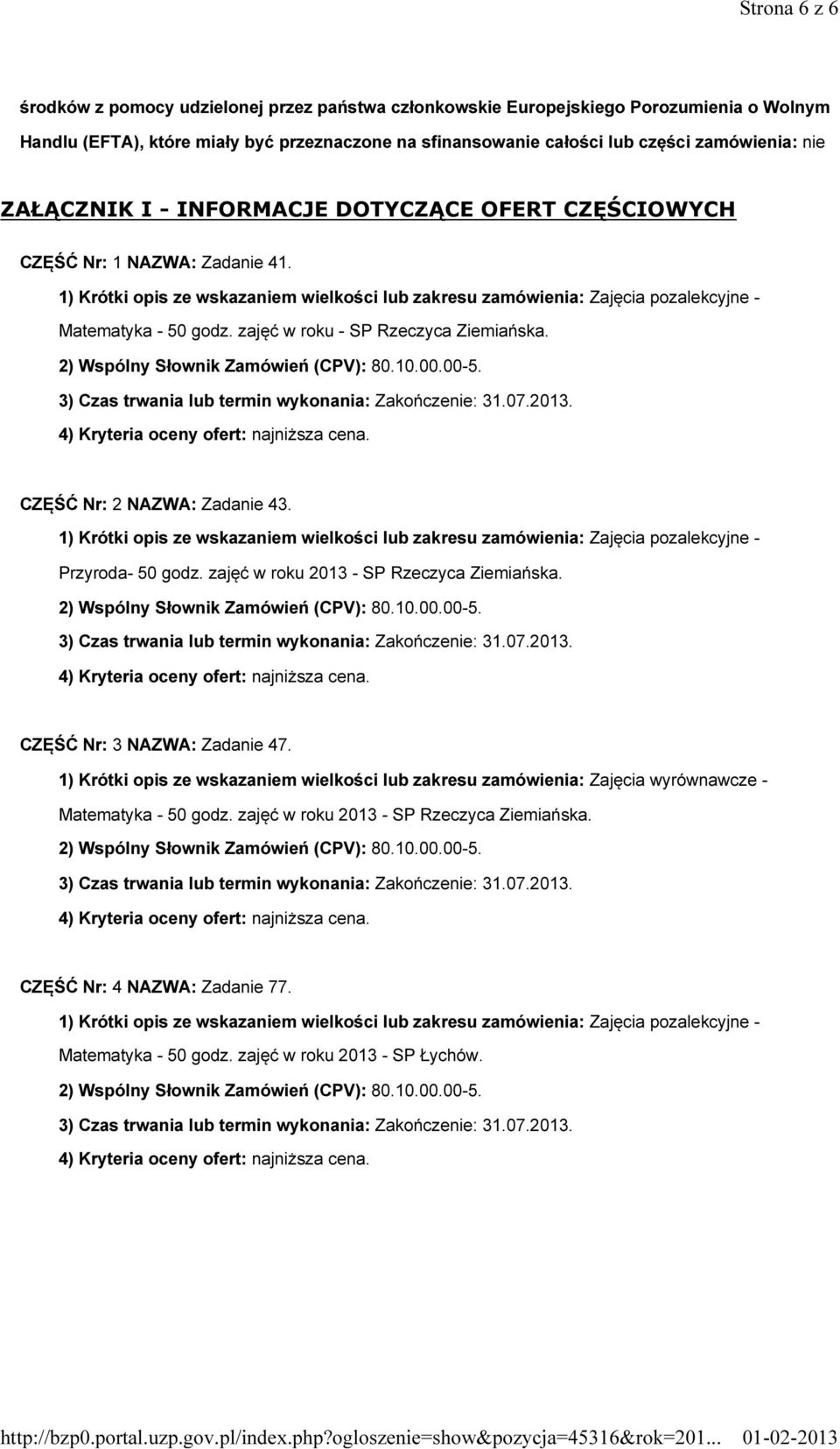 zajęć w roku - SP Rzeczyca Ziemiańska. CZĘŚĆ Nr: 2 NAZWA: Zadanie 43. 1) Krótki opis ze wskazaniem wielkości lub zakresu zamówienia: Zajęcia pozalekcyjne - Przyroda- 50 godz.