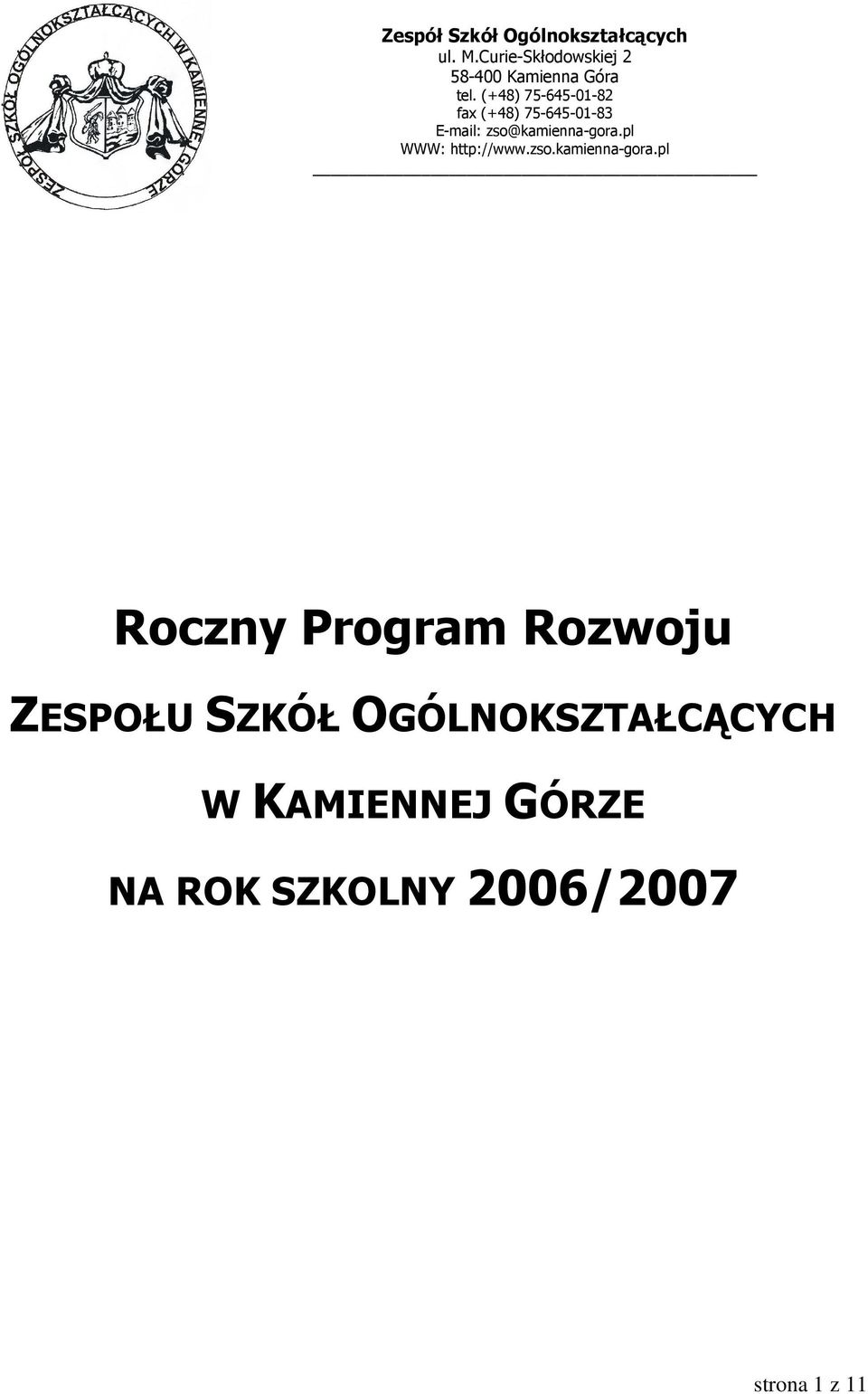 (+48) 75-645-01-82 fax (+48) 75-645-01-83 E-mail: zso@kamienna-gora.