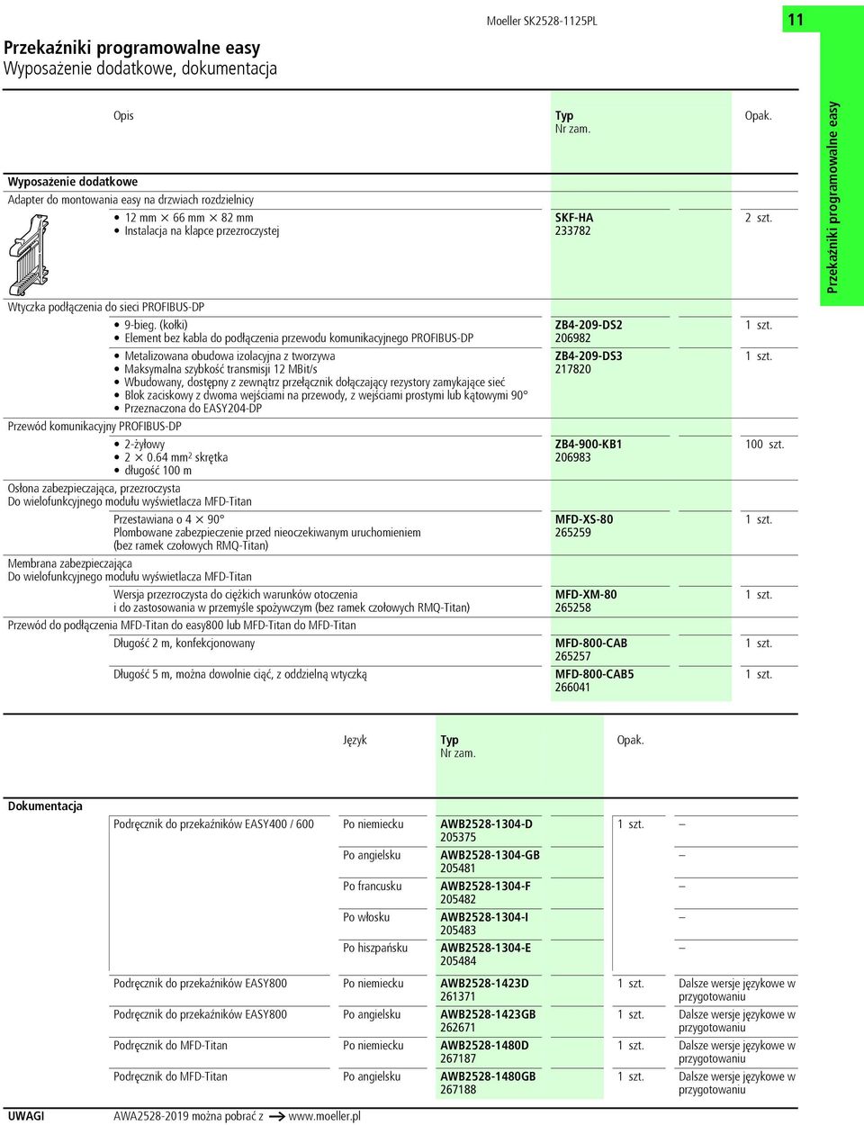 (kołki) Element bez kabla do podłączenia przewodu komunikacyjnego PROFIBUS-DP ZB4-209-DS2 206982 Metalizowana obudowa izolacyjna z tworzywa Maksymalna szybkoœć transmisji 12 MBit/s Wbudowany,