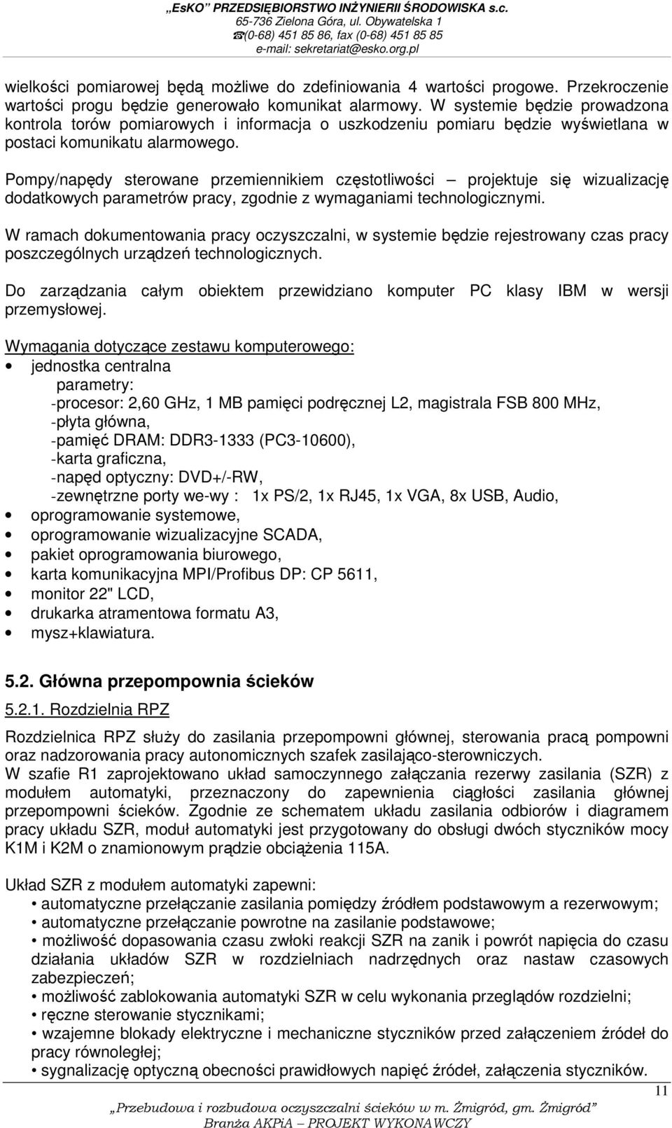 Pompy/napędy sterowane przemiennikiem częstotliwości projektuje się wizualizację dodatkowych parametrów pracy, zgodnie z wymaganiami technologicznymi.