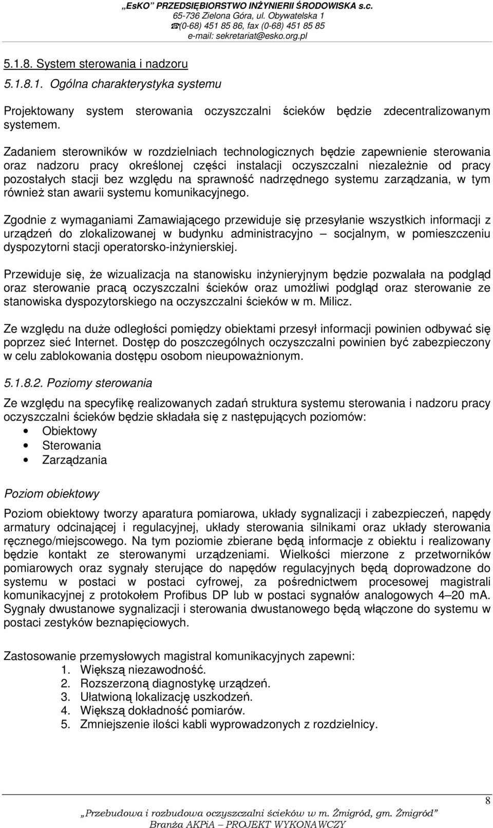 sprawność nadrzędnego systemu zarządzania, w tym również stan awarii systemu komunikacyjnego.