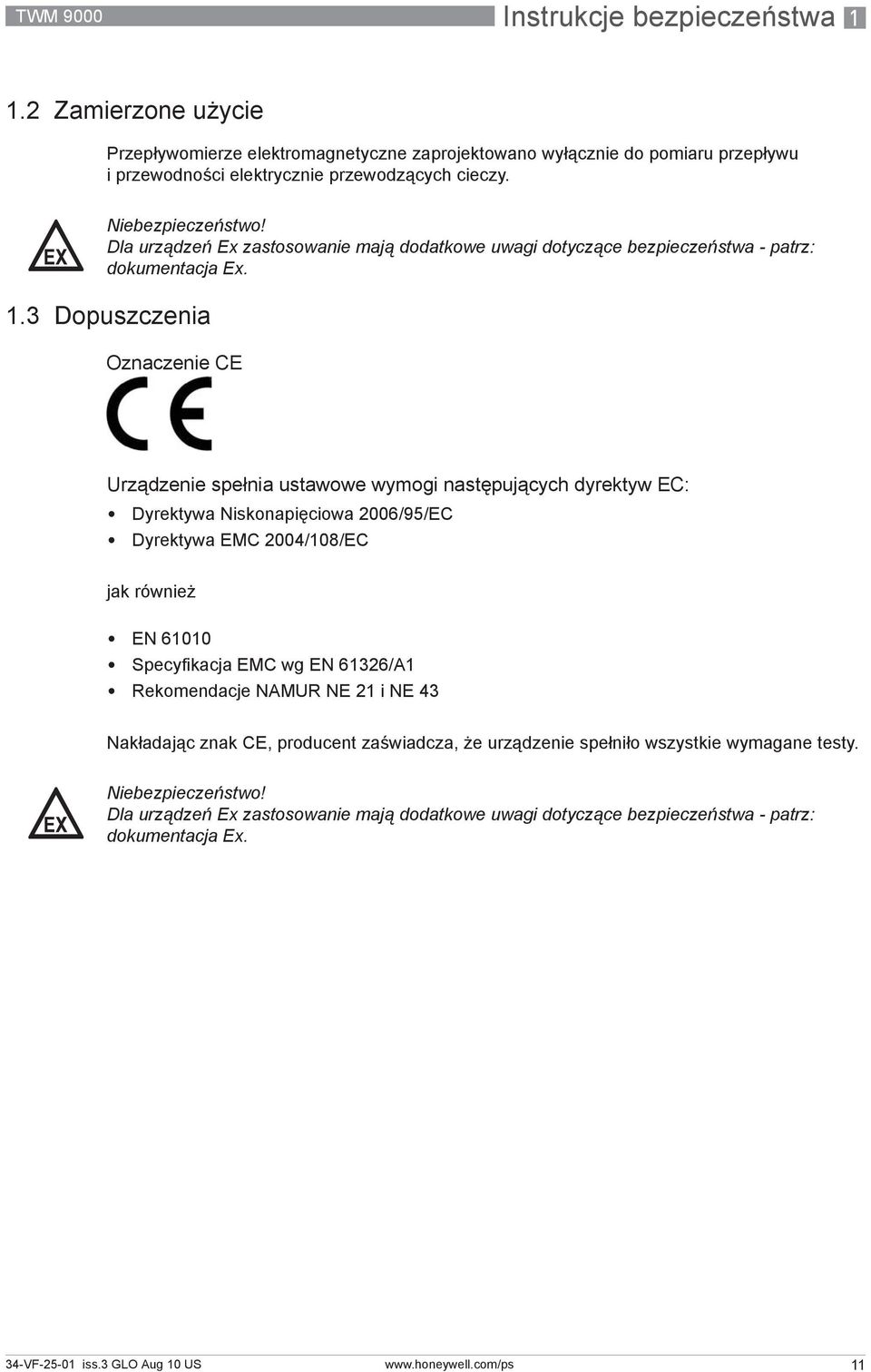 3 Dopuszczenia Oznaczenie CE Urządzenie spełnia ustawowe wymogi następujących dyrektyw EC: Dyrektywa Niskonapięciowa 2006/95/EC Dyrektywa EMC 2004/108/EC jak również EN 61010 Specyfikacja EMC