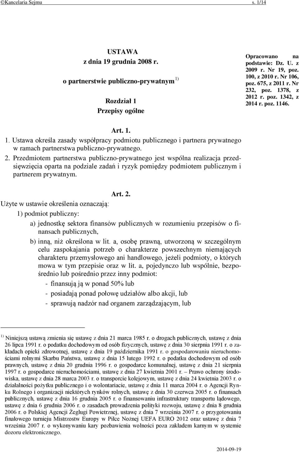 2. Przedmiotem partnerstwa publiczno-prywatnego jest wspólna realizacja przedsięwzięcia oparta na podziale zadań i ryzyk pomiędzy podmiotem publicznym i partnerem prywatnym. Art. 2.