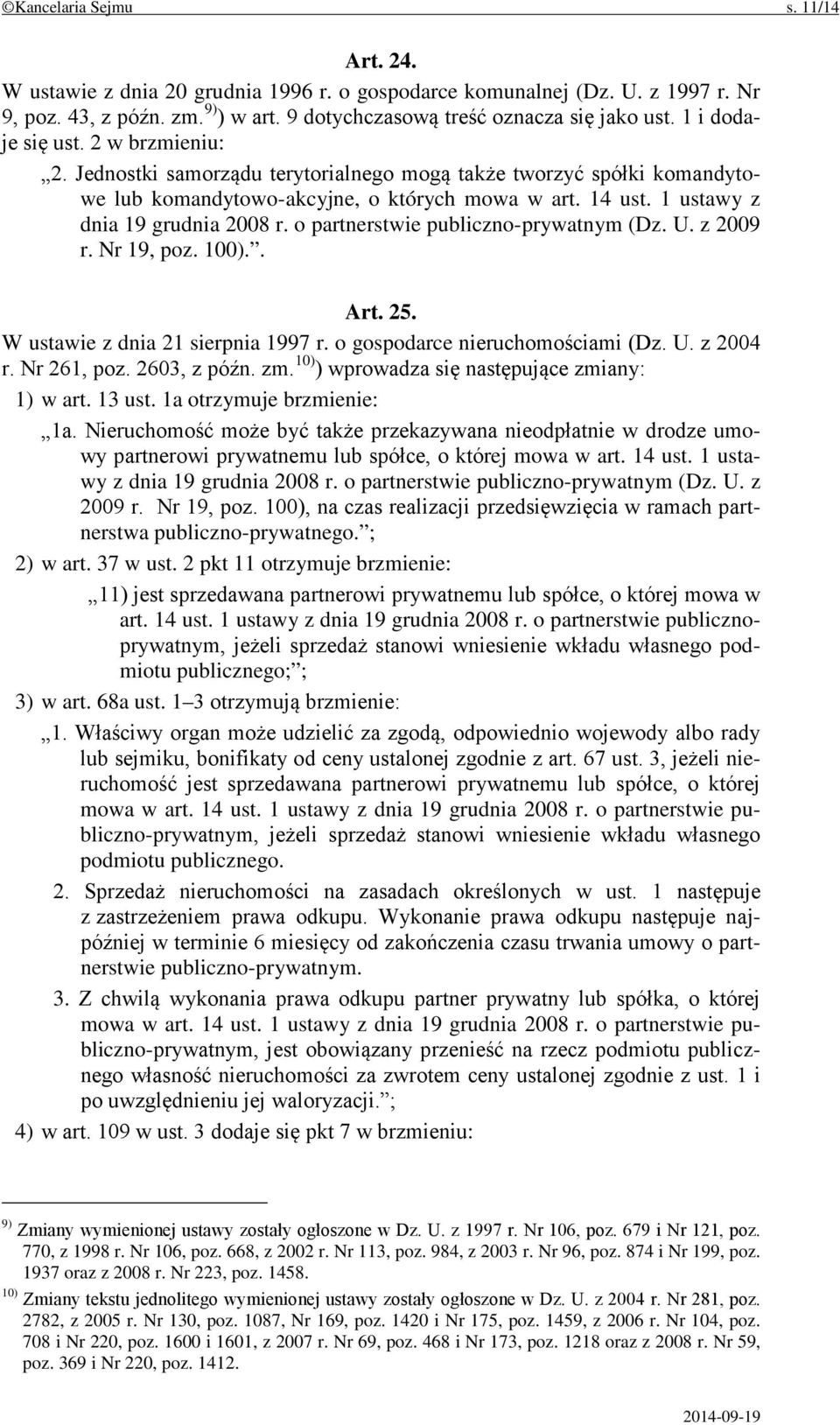 o partnerstwie publiczno-prywatnym (Dz. U. z 2009 r. Nr 19, poz. 100).. Art. 25. W ustawie z dnia 21 sierpnia 1997 r. o gospodarce nieruchomościami (Dz. U. z 2004 r. Nr 261, poz. 2603, z późn. zm.