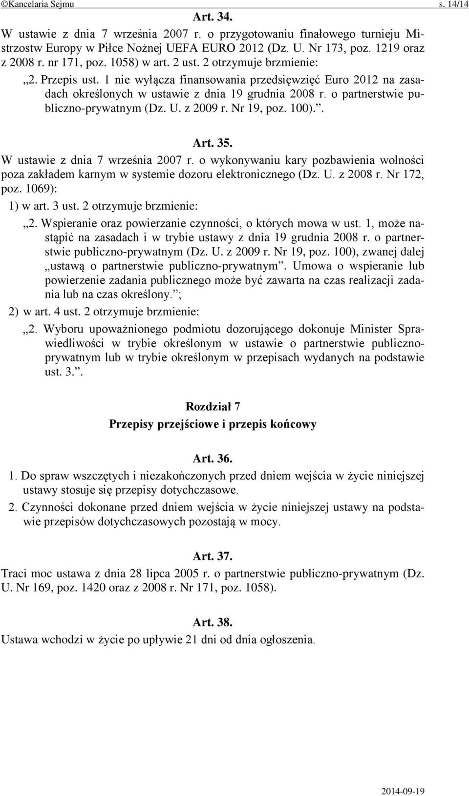 o partnerstwie publiczno-prywatnym (Dz. U. z 2009 r. Nr 19, poz. 100).. Art. 35. W ustawie z dnia 7 września 2007 r.